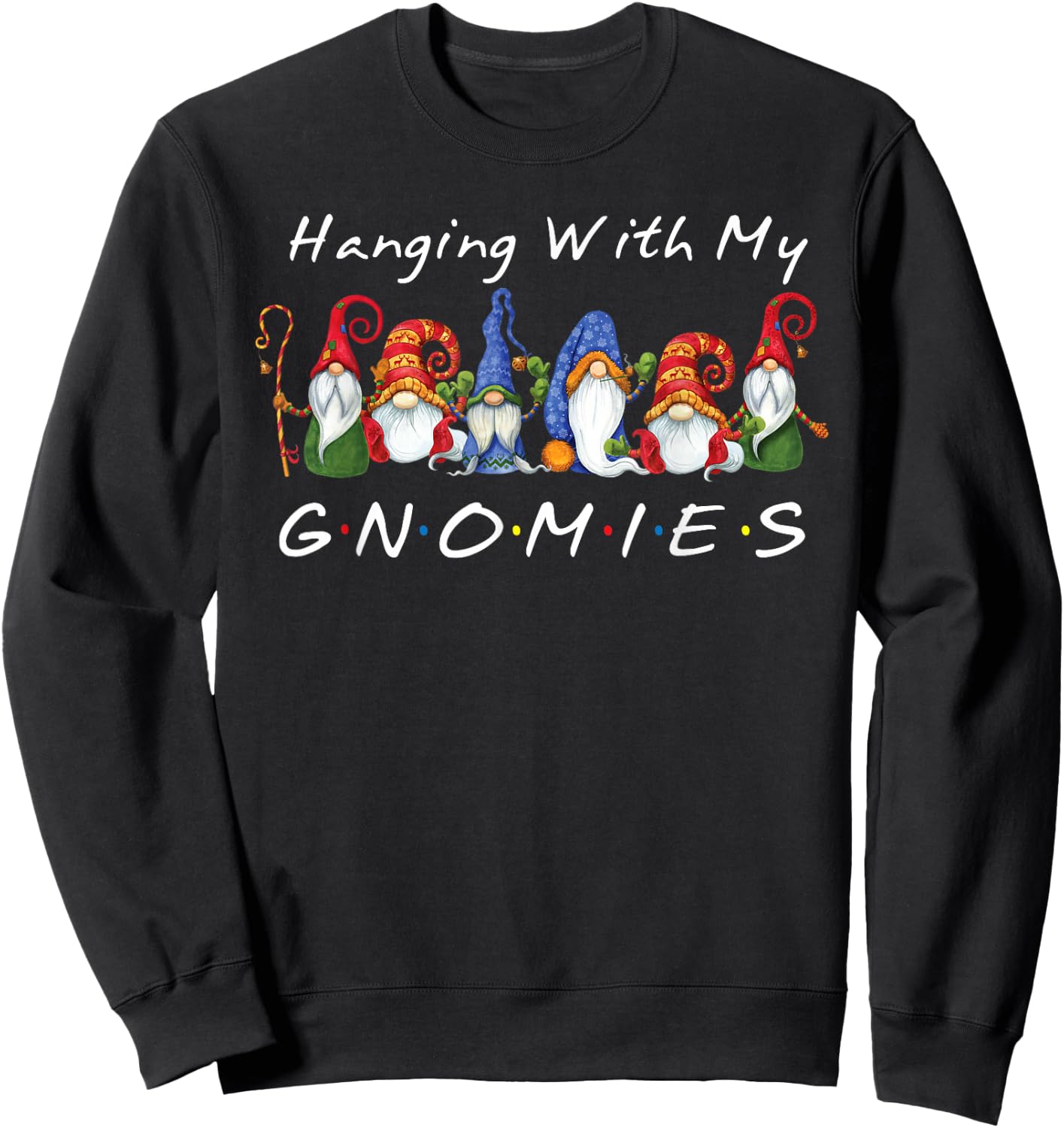 Hanging With My Gnomies Funny Gnome Friend Christmas Sweatshirt - Sweatshirt | Black