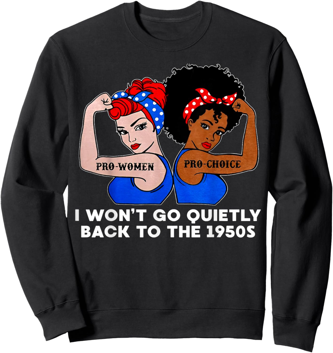 I Won't Go Quietly Back to the 1950s Sweatshirt - Sweatshirt | Black