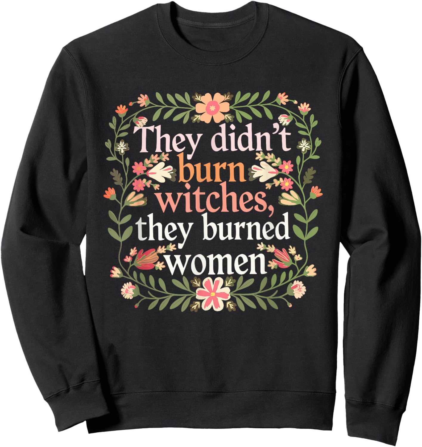 They Didn't Burn Witches They Burned Women - Feminist Witch Sweatshirt - Sweatshirt | Black