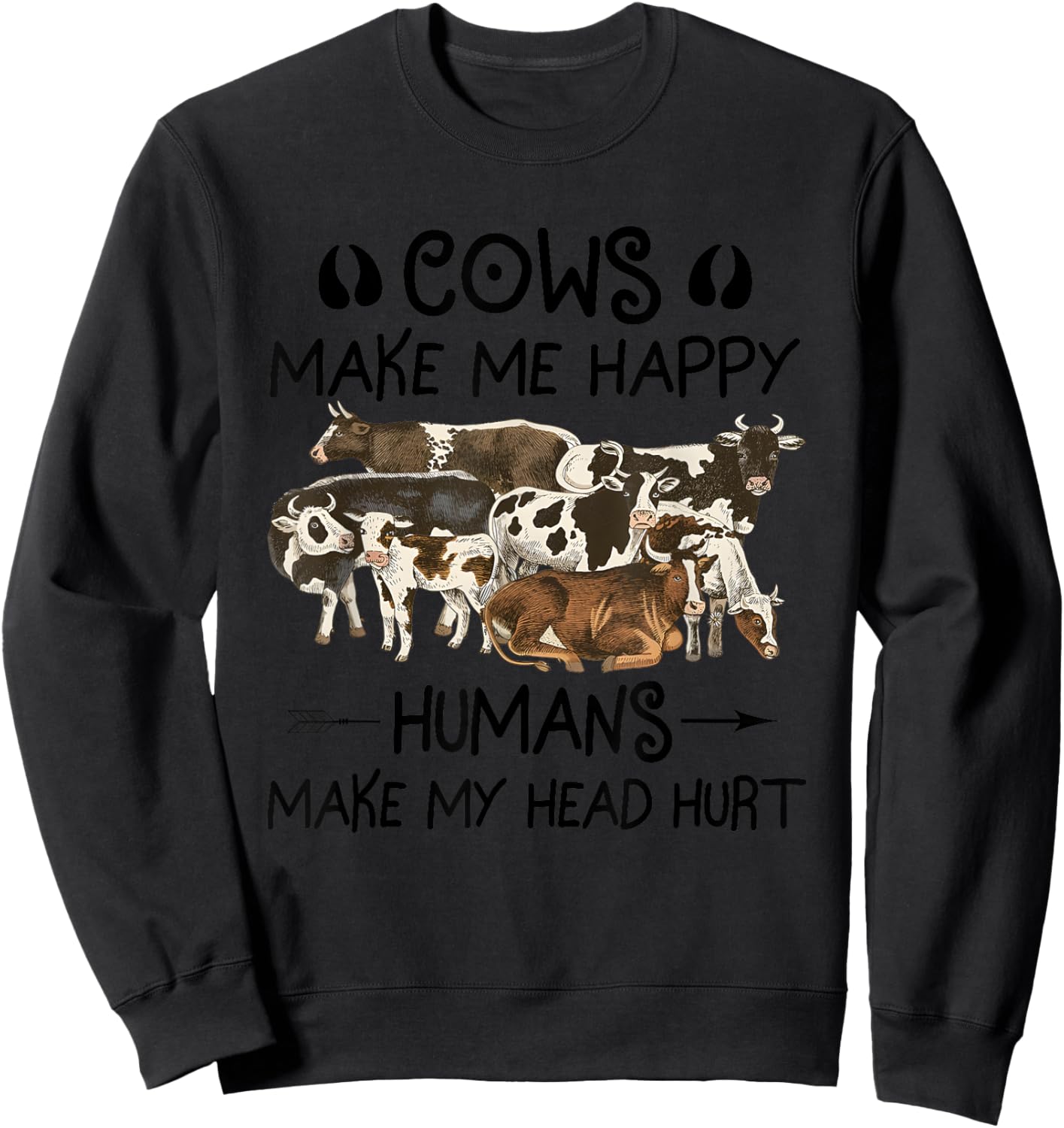 Cows Make Me Happy Humans Make My Head Hurt Sweatshirt - Sweatshirt | Black
