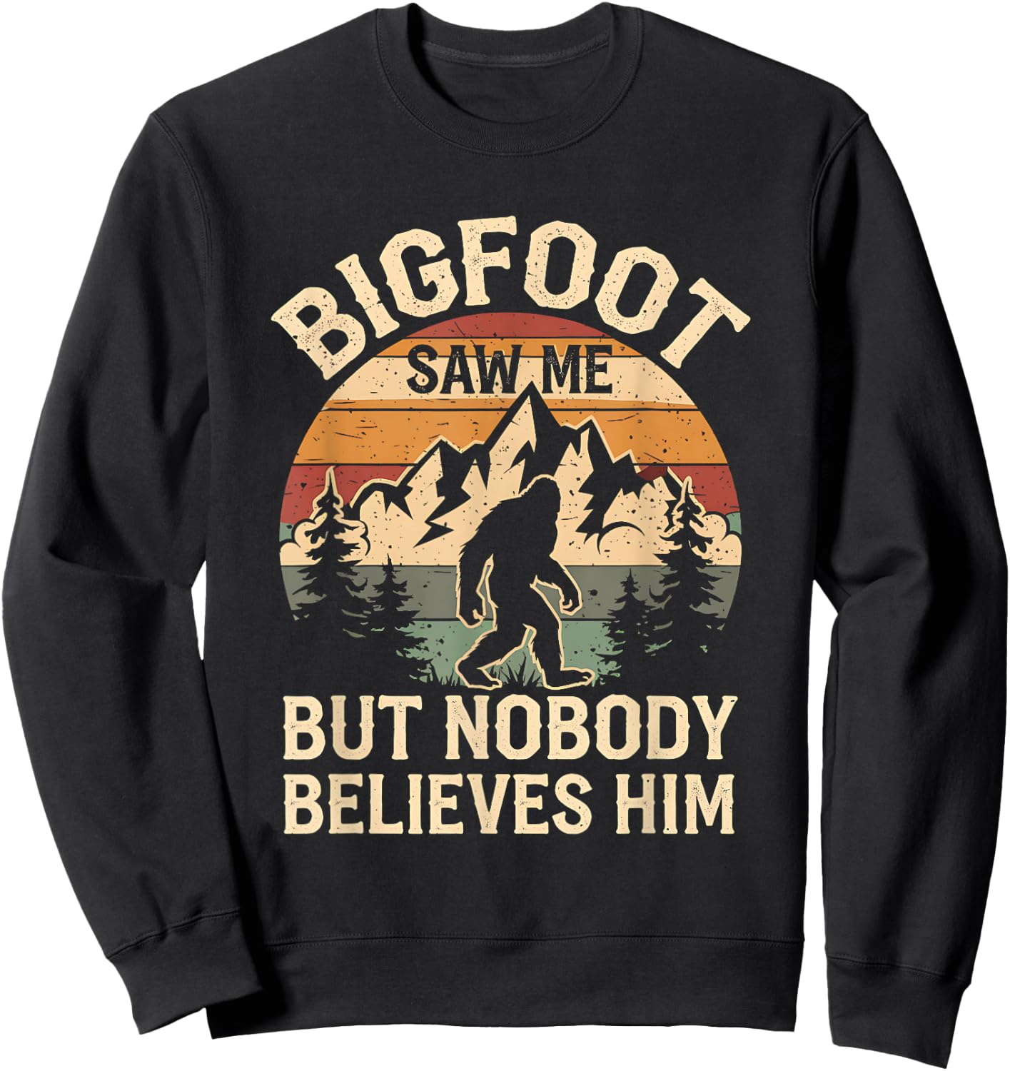 Bigfoot Saw Me But Nobody Believes Him Funny Bigfoot Sweatshirt - Sweatshirt | Black
