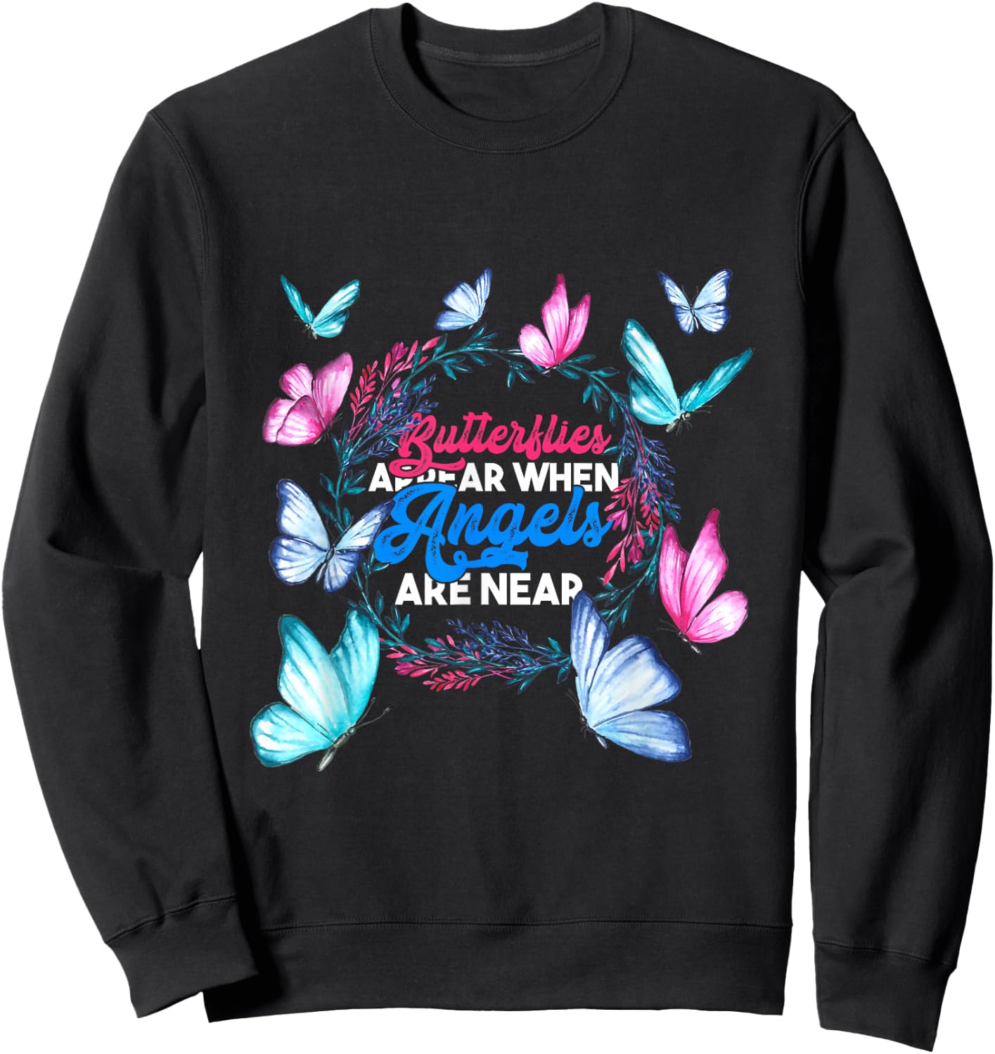 Butterflies Appear When Angels Are Near Butterfly Sweatshirt - Sweatshirt | Black