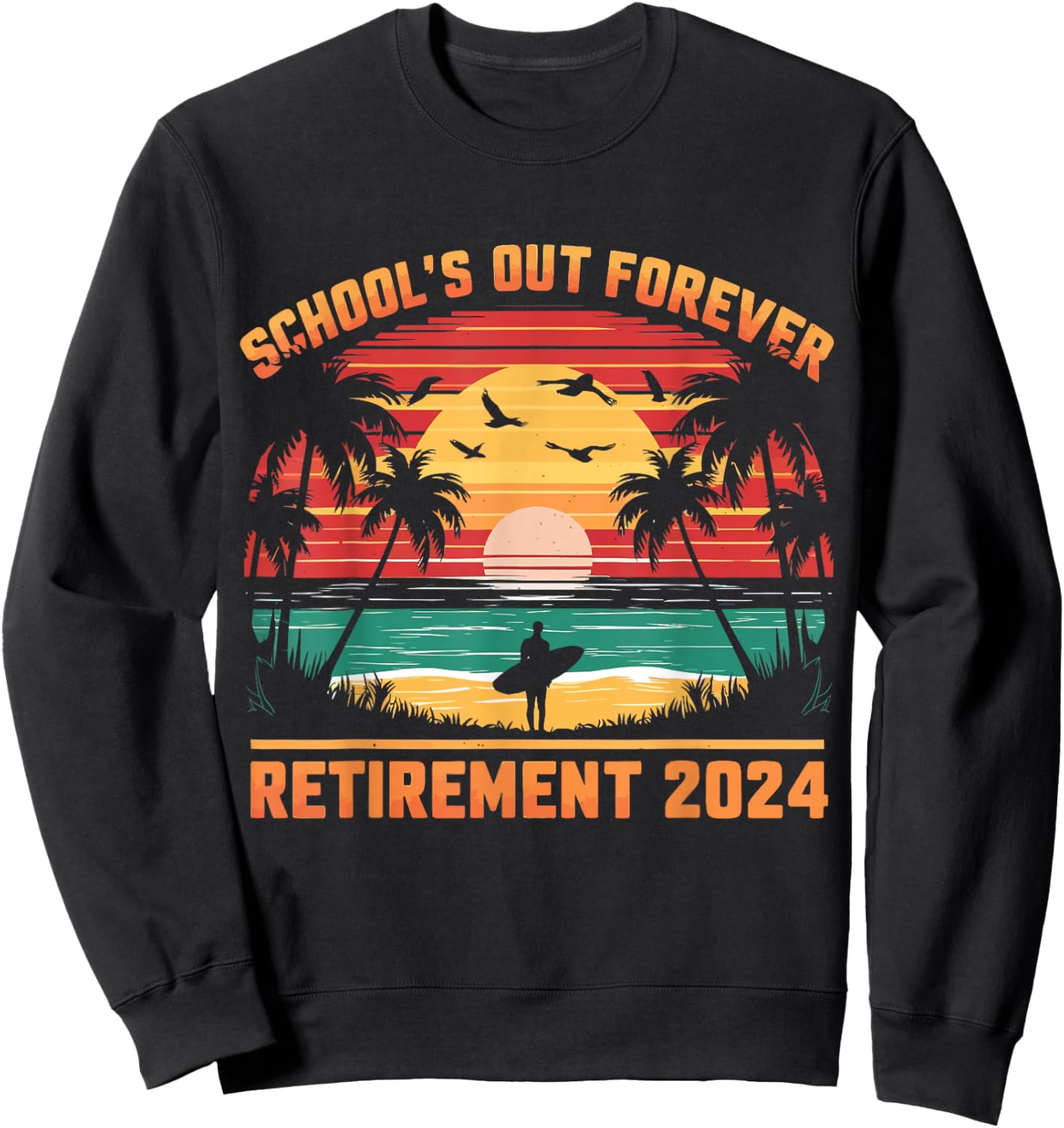School's Out Forever Teacher Retirement 2024 Retired Teacher Sweatshirt - Sweatshirt | Black