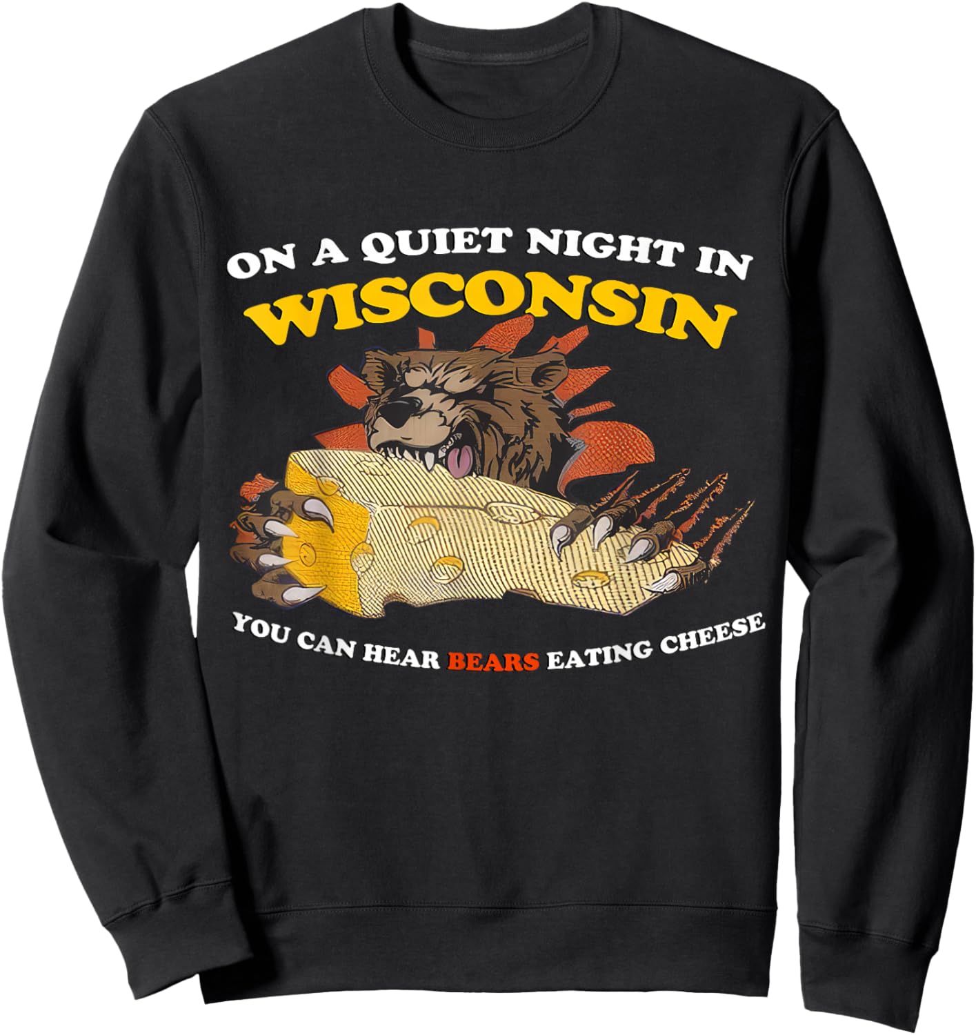 On a Quiet Night in Wisconsin Can Hear Bears Eating Cheese Sweatshirt - Sweatshirt | Black