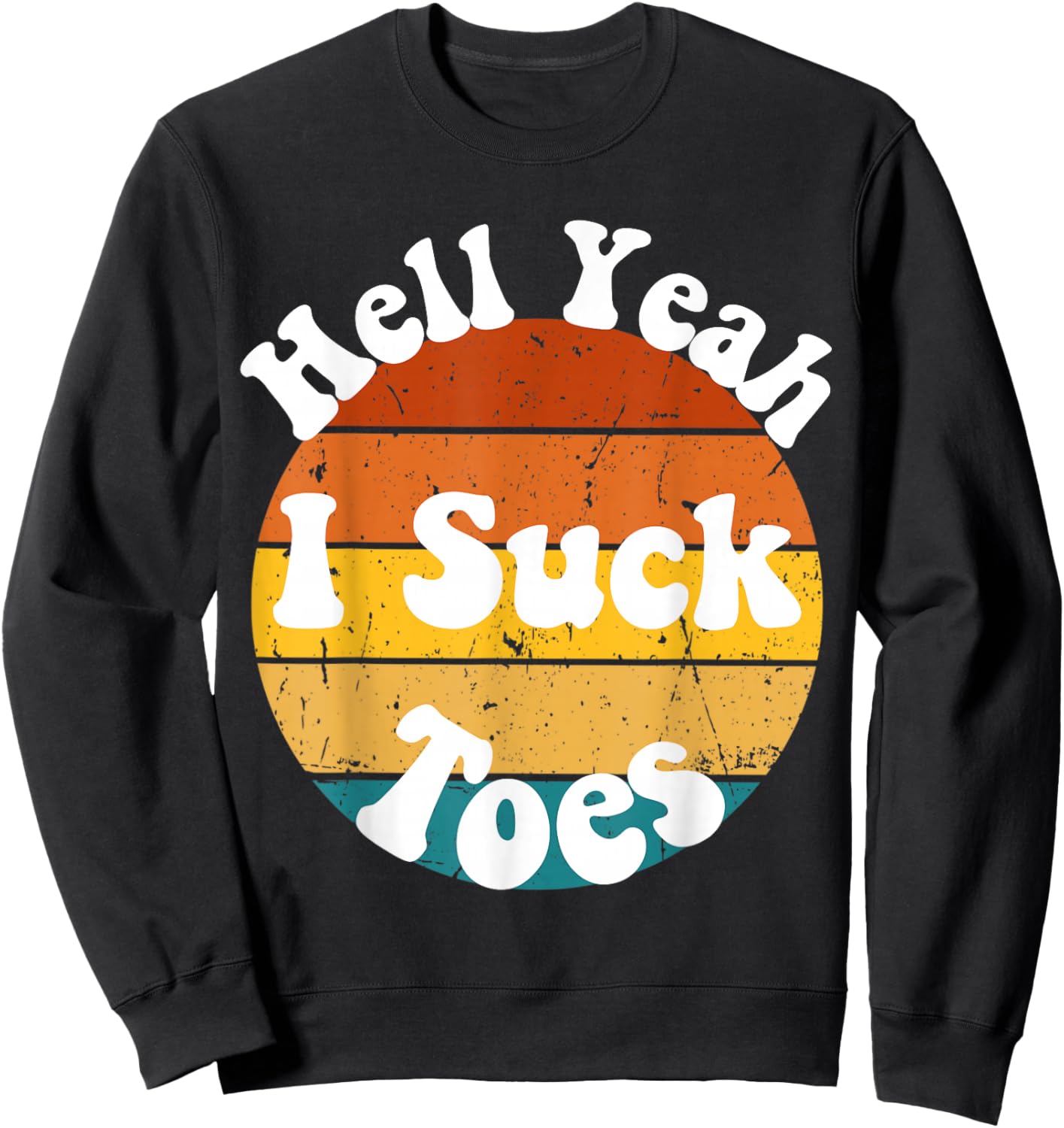 Vintage Foot Fetish Sucking Toes Joke Hell Yeah I Suck Toes Sweatshirt - Sweatshirt | Black