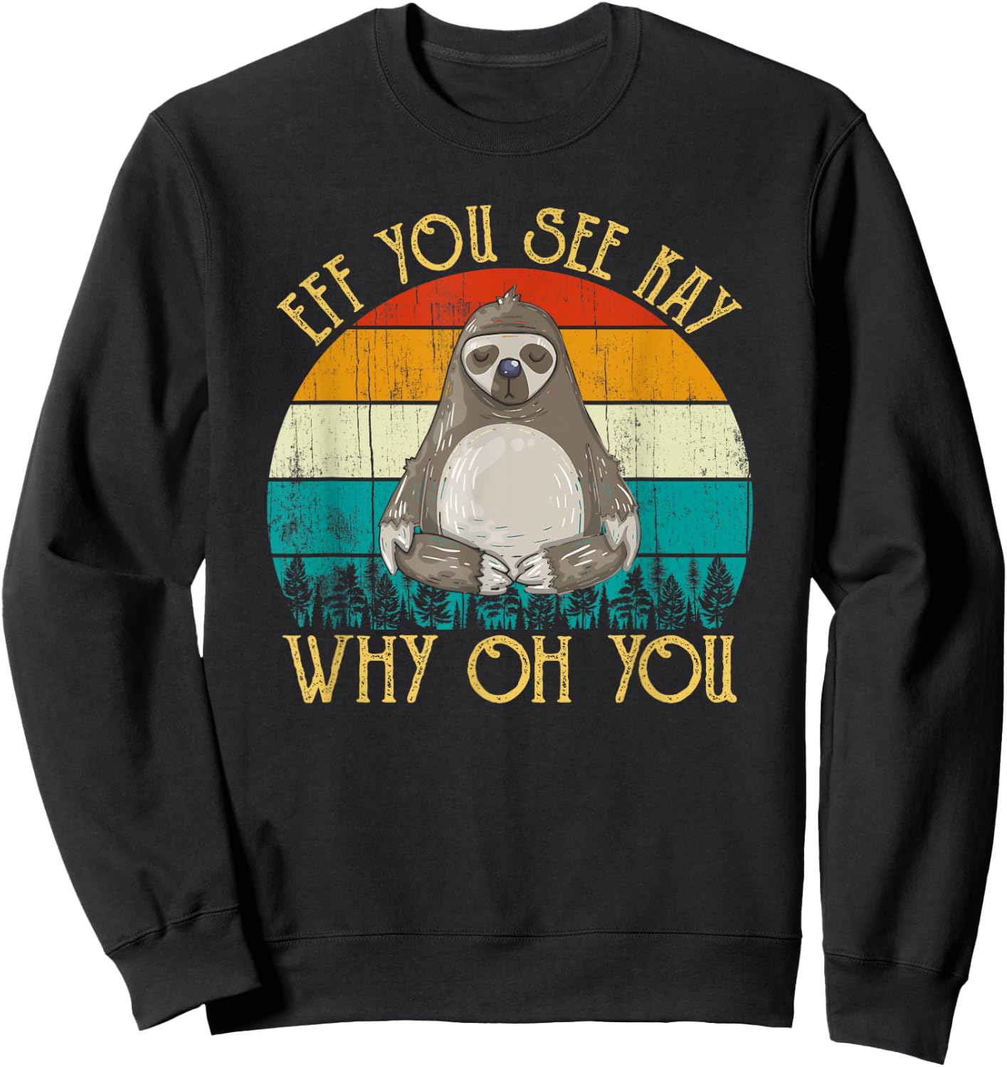 Eff You See Kay Why Oh You - Funny Vintage Sloth Lover Yoga Sweatshirt - Sweatshirt | Black