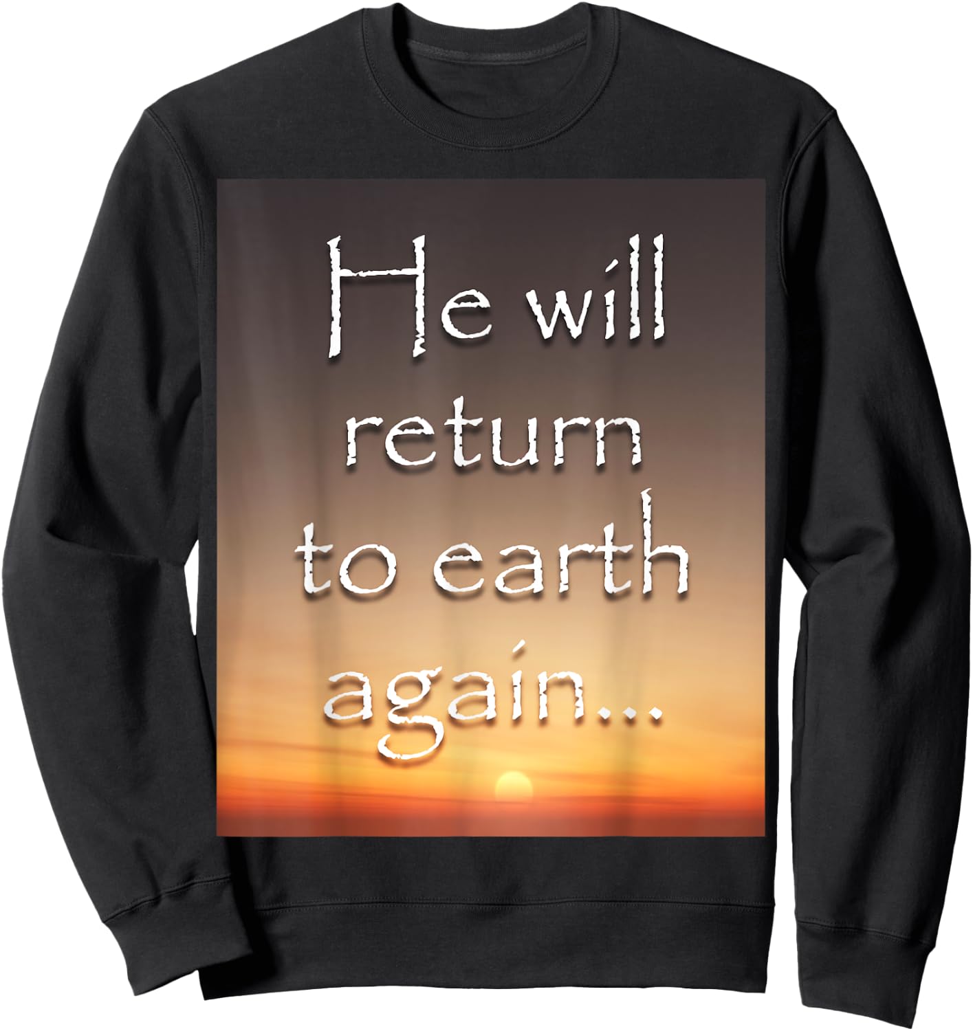 He will return to earth again - Jesus Sweatshirt - Sweatshirt | Black