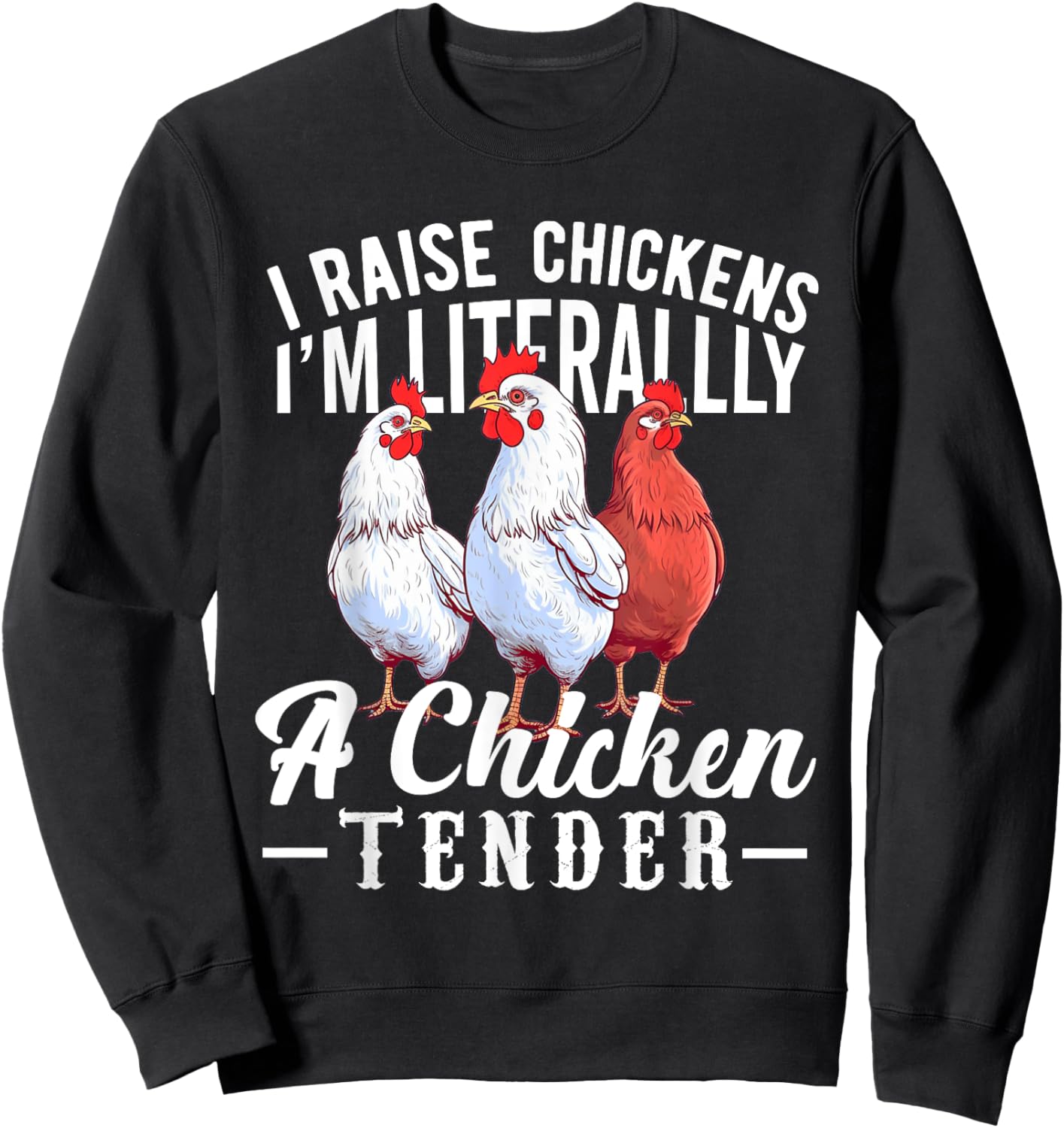 I Raise Chickens I'm Literally a Chicken Tender Funny Sweatshirt - Sweatshirt | Black