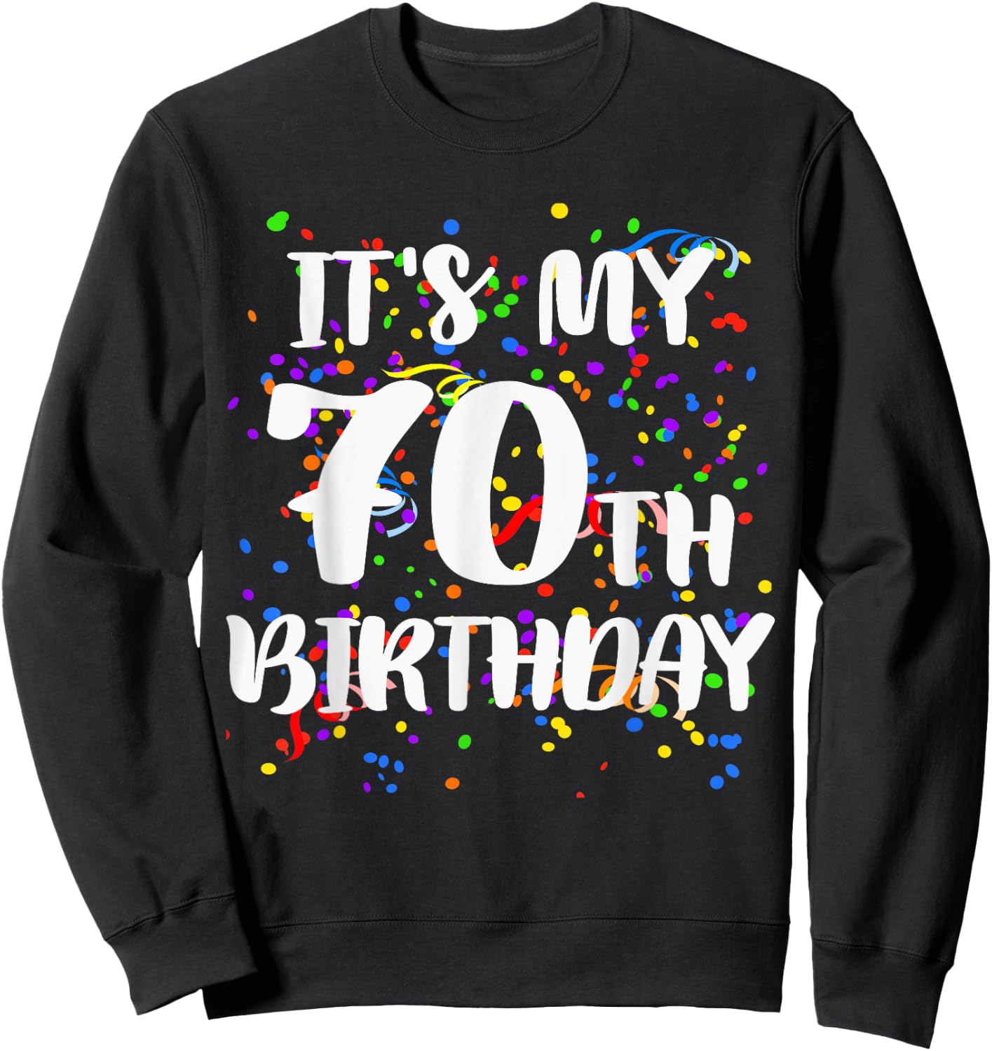 Its My 70th Birthday Shirt Happy Birthday Funny Gift Sweatshirt - Sweatshirt | Black