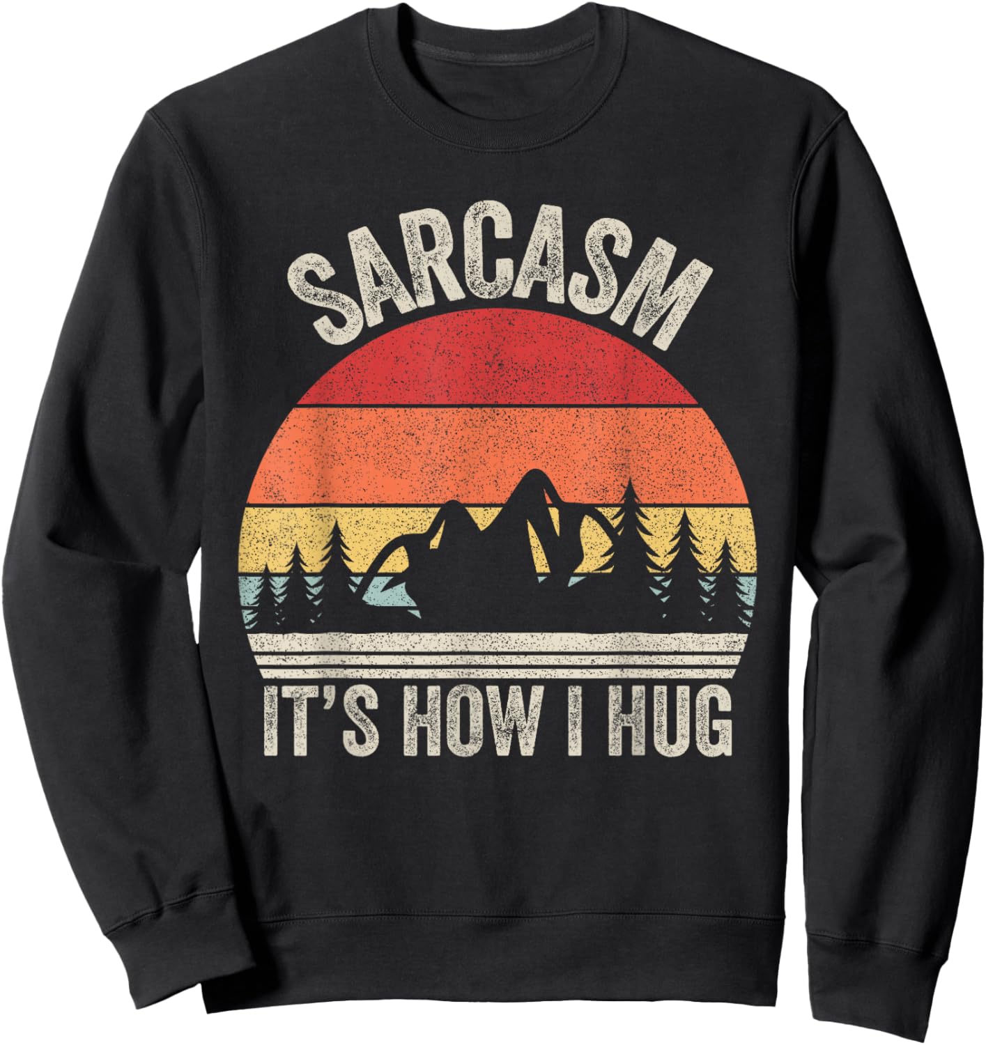 Vintage Retro Sarcasm It's How I Hug Shirt Sarcastic Gift Sweatshirt - Sweatshirt | Black