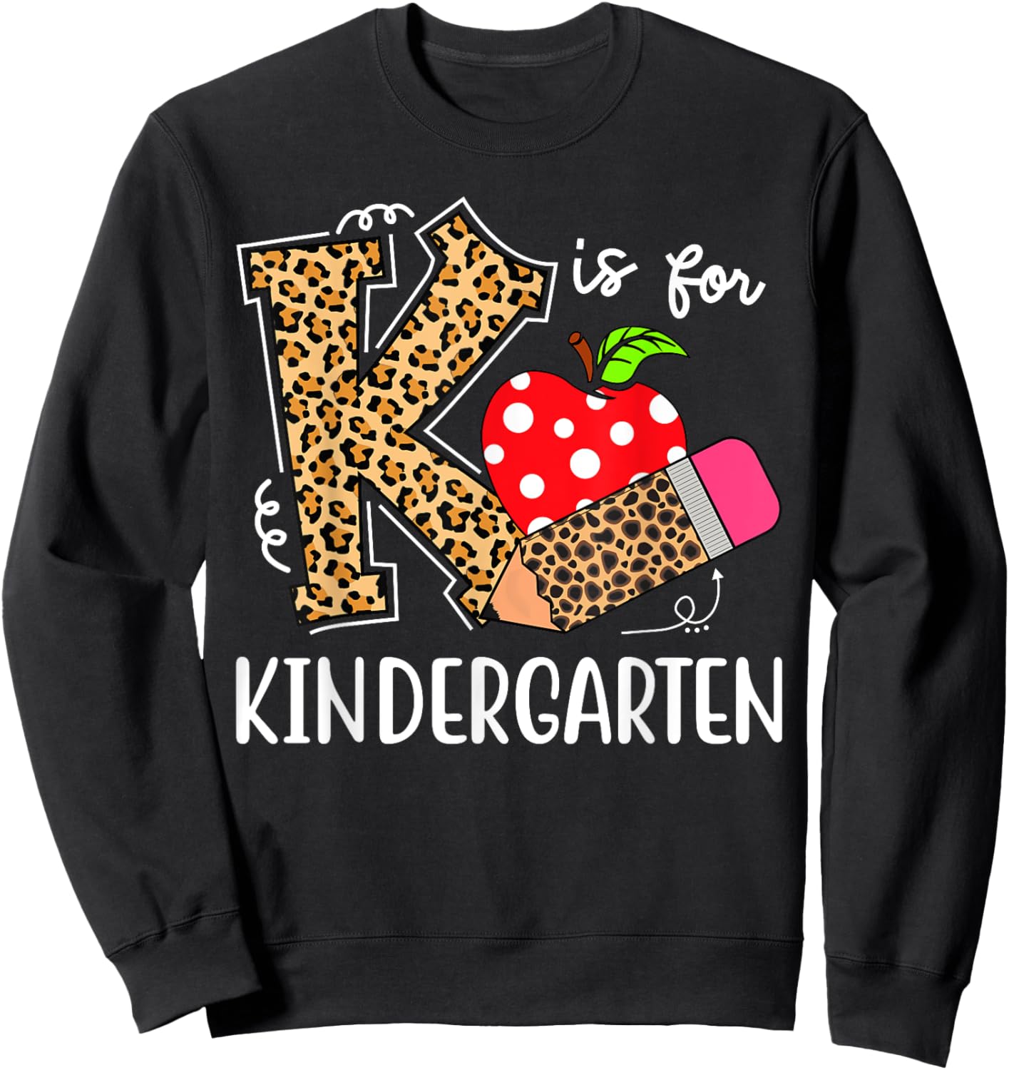 K Is For Kindergarten Teacher Leopard Back to School Kinder Sweatshirt - Sweatshirt | Black