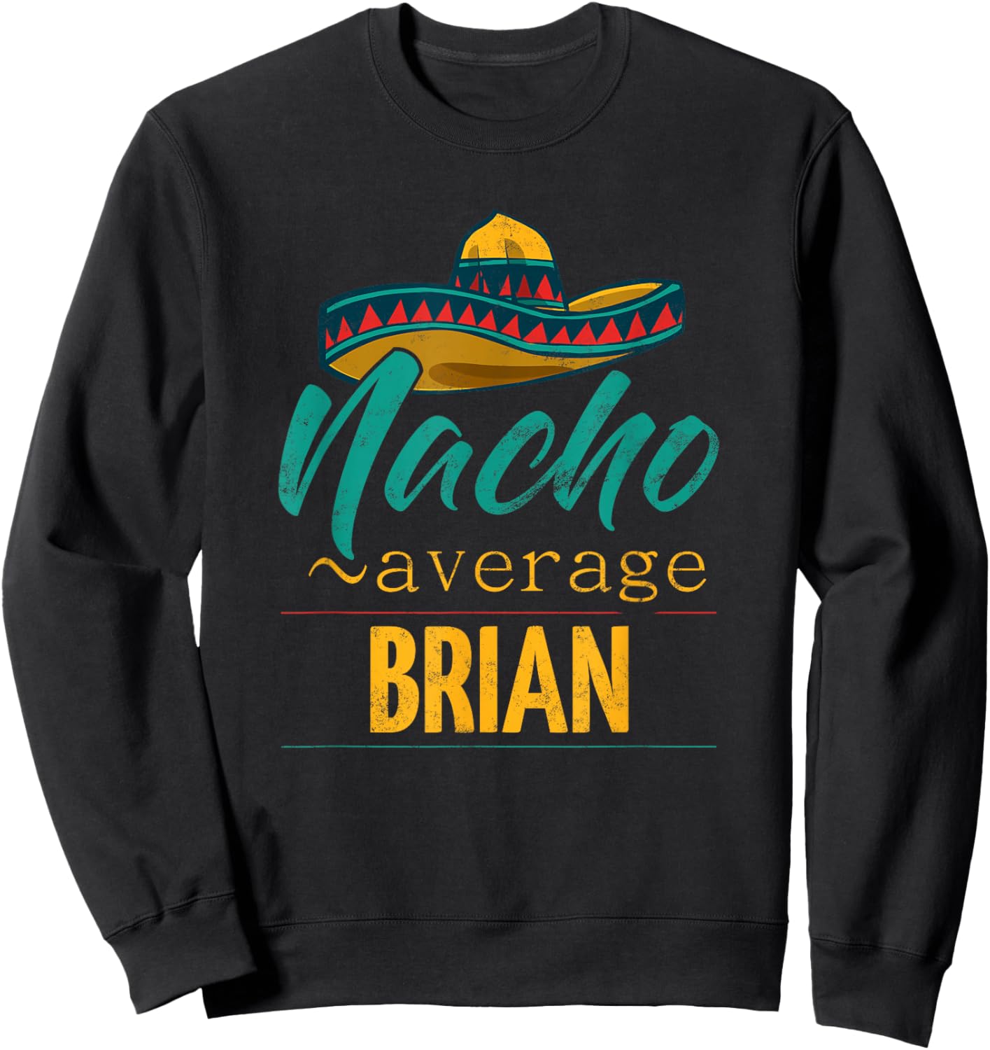 Nacho Average Brian Gift Funny Cinco De Mayo Sombrero Sweatshirt - Sweatshirt | Black