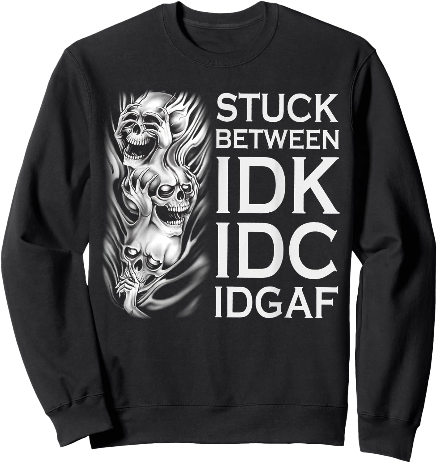Stuck Between IDK IDC IDGAF Skull Sweatshirt - Sweatshirt | Black