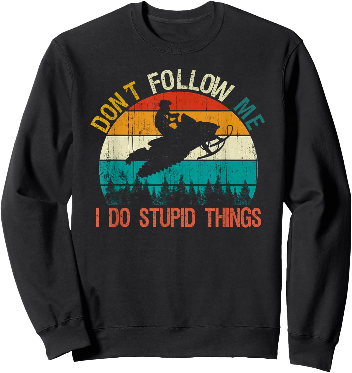 Don't Follow Me I Do Stupid Thing Snowmobile Motor Sled Gift Sweatshirt - Sweatshirt | Black