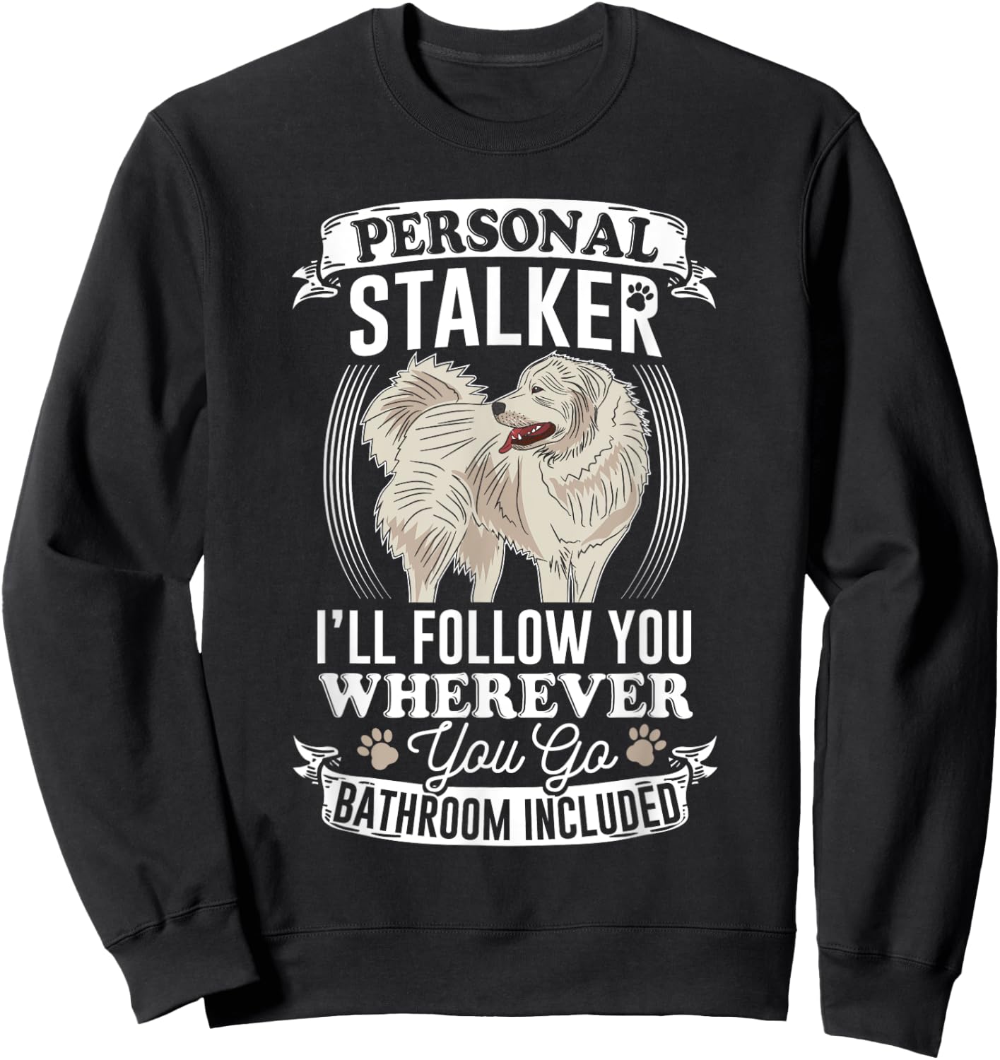 Great Pyrenees Stalker Great Pyrenees Gifts Great Pyrenees Sweatshirt - Sweatshirt | Black