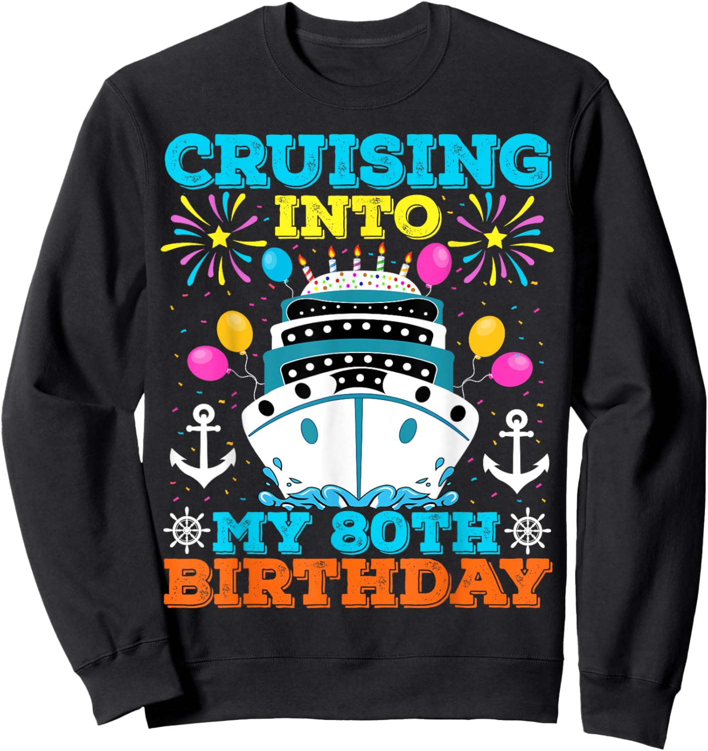 Cruising Into My 80th Birthday Party, Cruise Theme Birthday Sweatshirt - Sweatshirt | Black