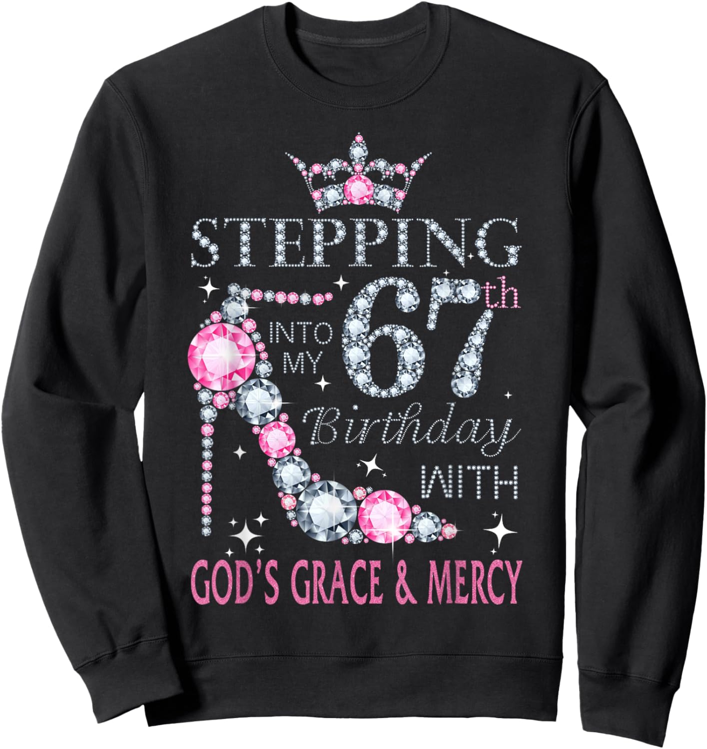Stepping into my 67th birthday with God's grace & Mercy Lady Sweatshirt - Sweatshirt | Black