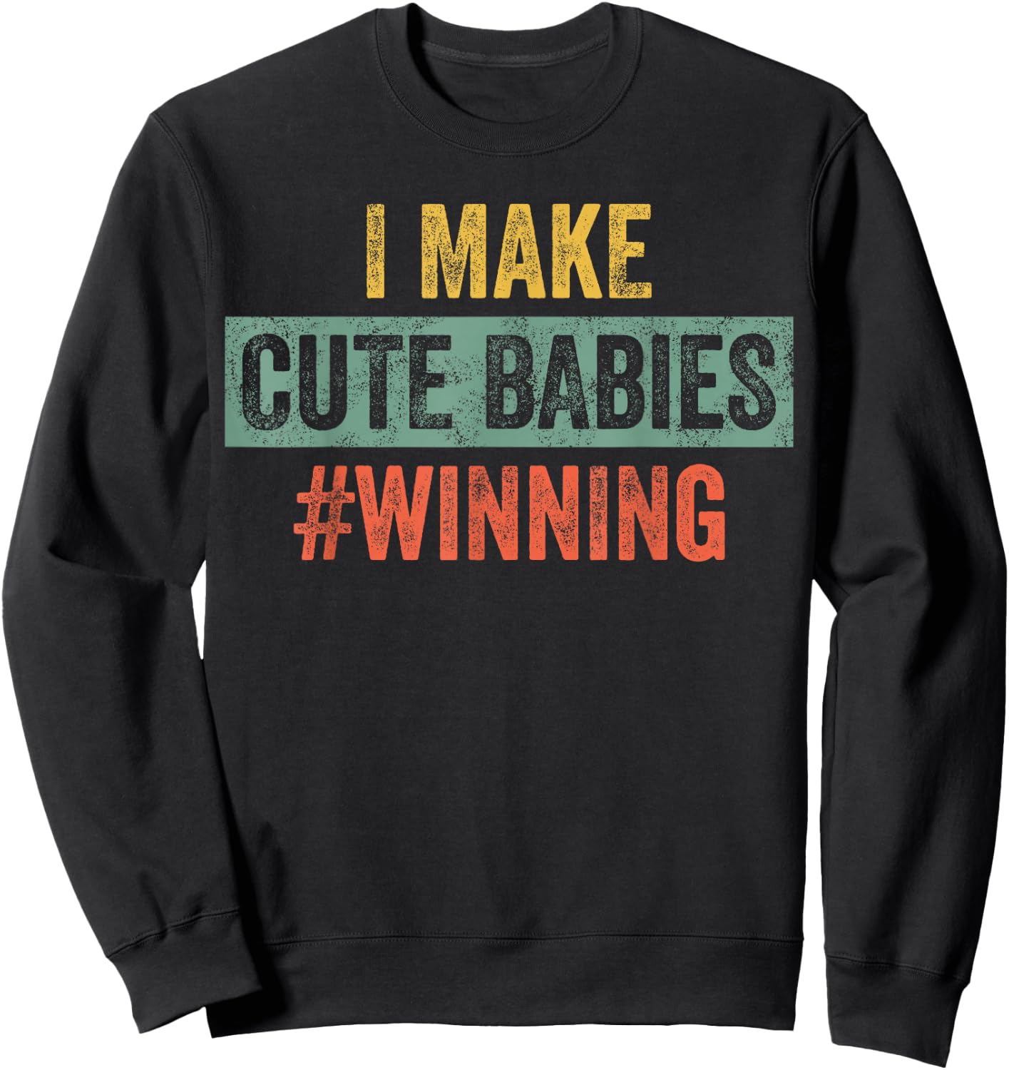 I Make Cute Babies #Winning | Funny New Dad Mom, Baby Daddy Sweatshirt - Sweatshirt | Black