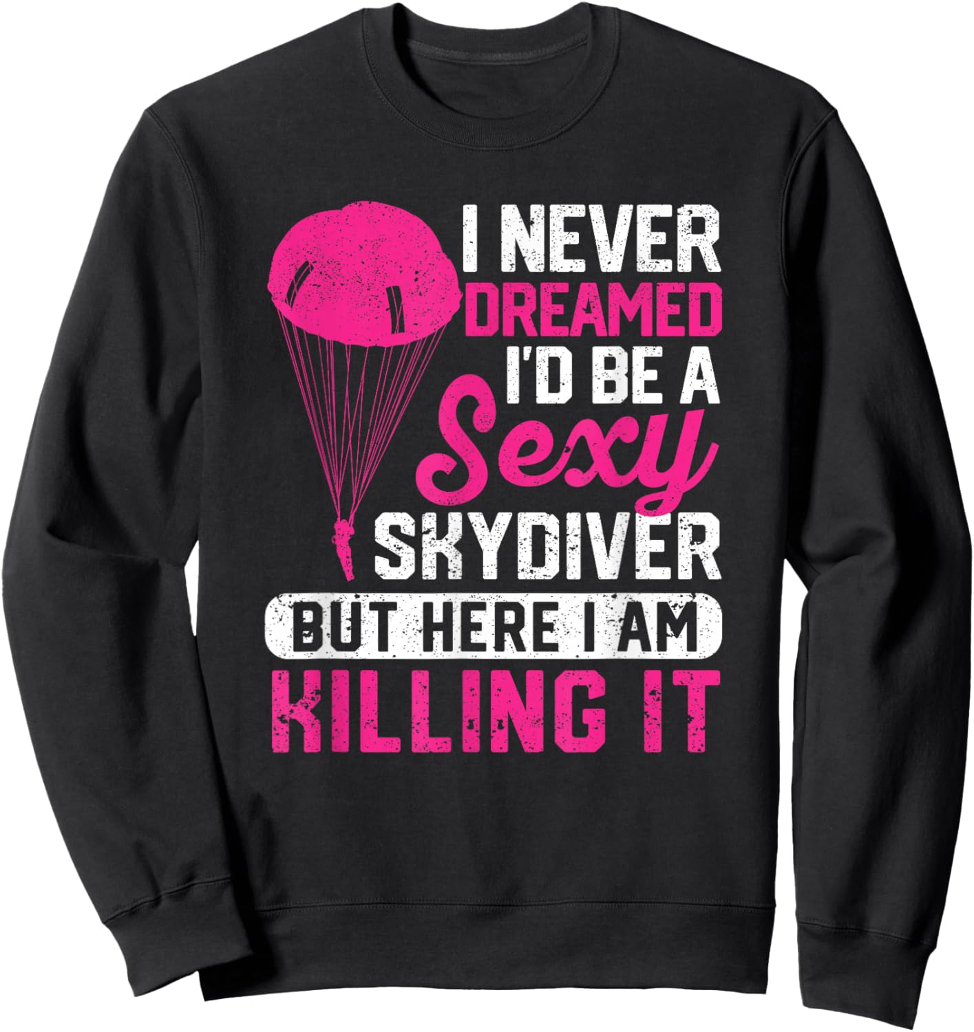 I Never Dreamed I'd Be A Sexy Skydiver Funny Skydiving Lover Sweatshirt - Sweatshirt | Black