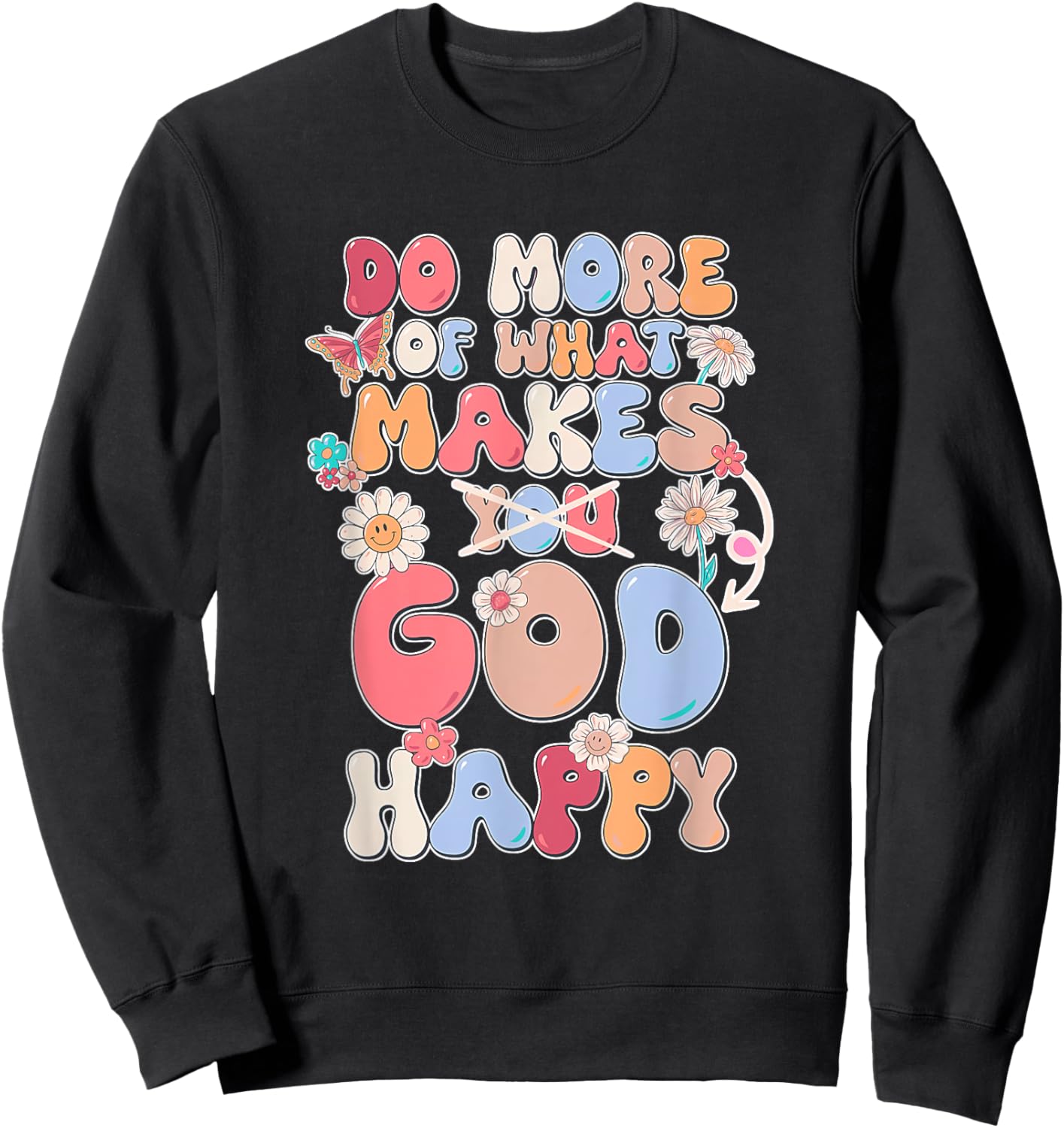 Do More Of What Makes God Happy Design Sweatshirt - Sweatshirt | Black