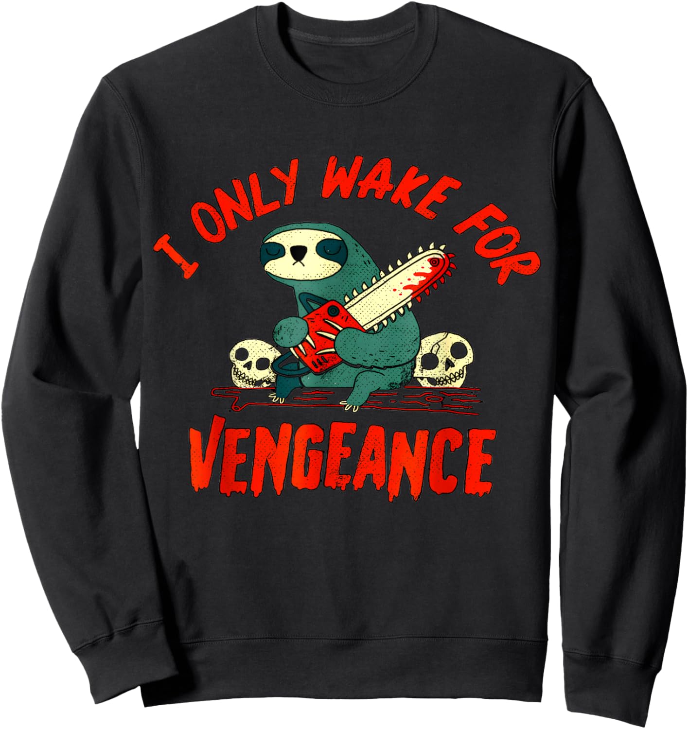 funny I Only Wake For Vengeance Sloth i likes dark humor Sweatshirt - Sweatshirt | Black