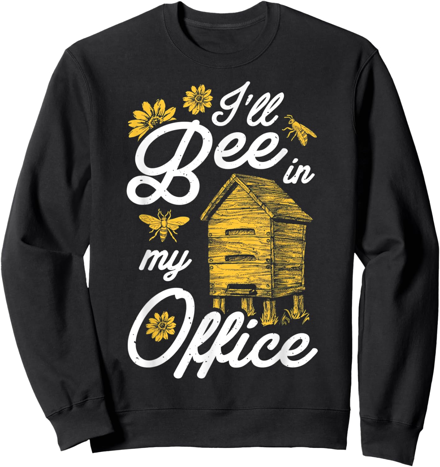 I'll Bee In My Office Funny Beekeeper Beehive Beekeeping Sweatshirt - Sweatshirt | Black