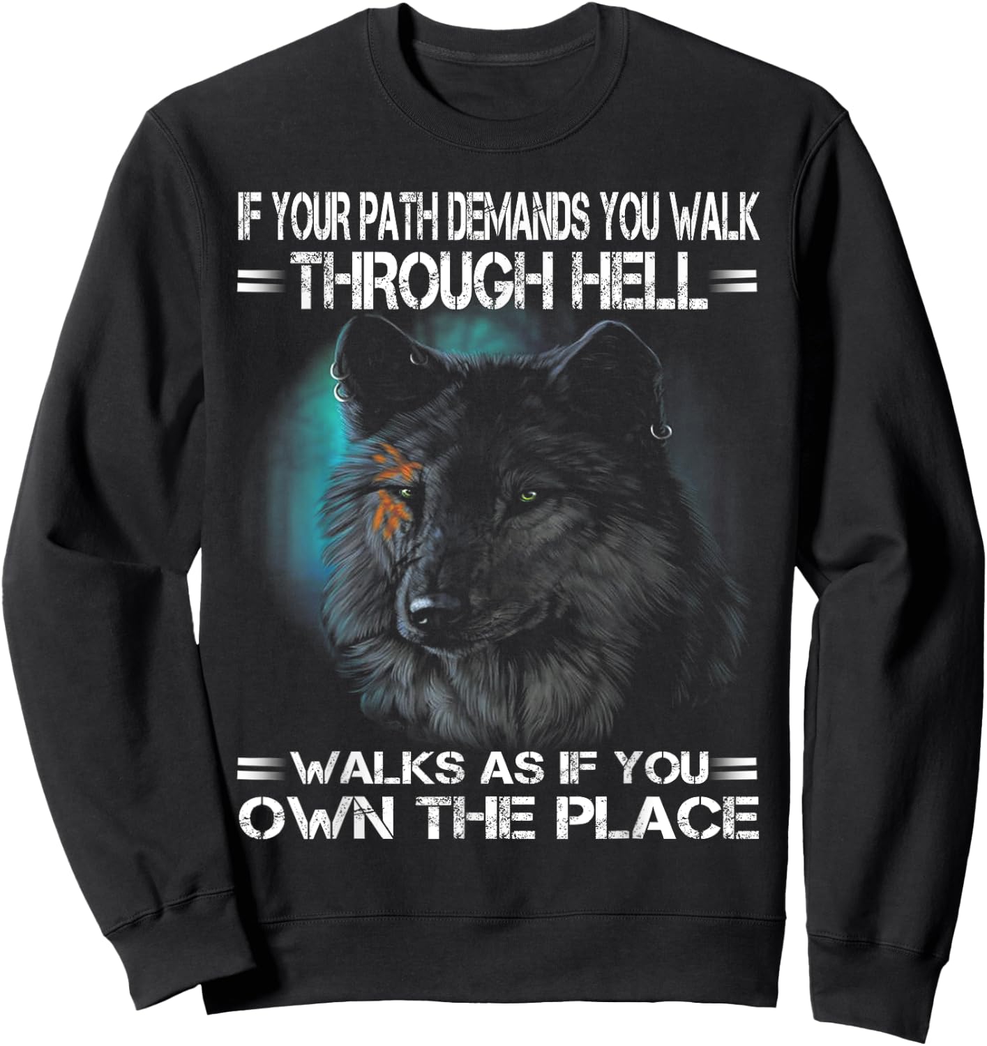 Wolf If Your Path Demands You Walk Through Hell Walk As If Sweatshirt - Sweatshirt | Black