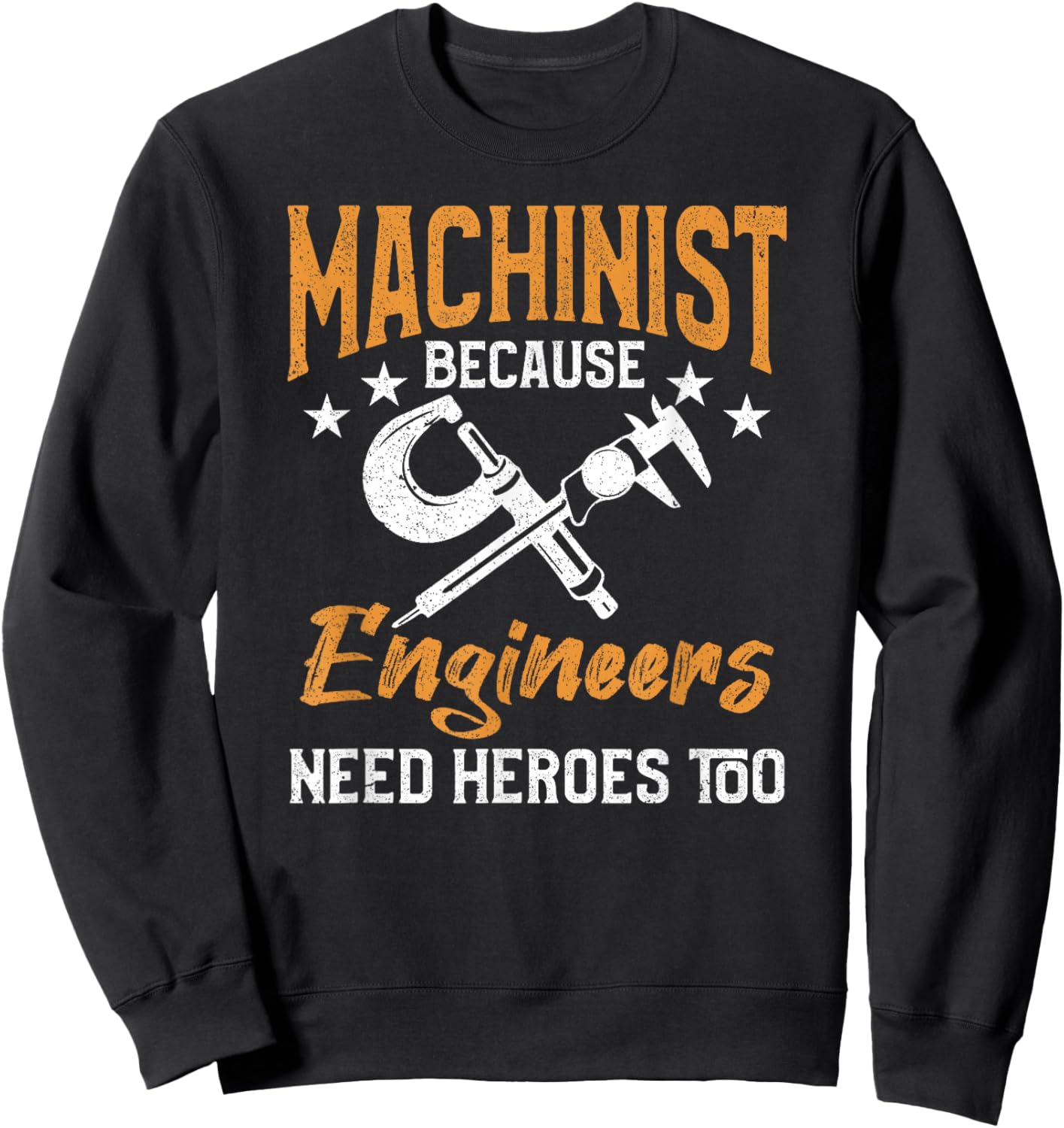 Machinist Because Engineers Need Heroes Too Sweatshirt - Sweatshirt | Black