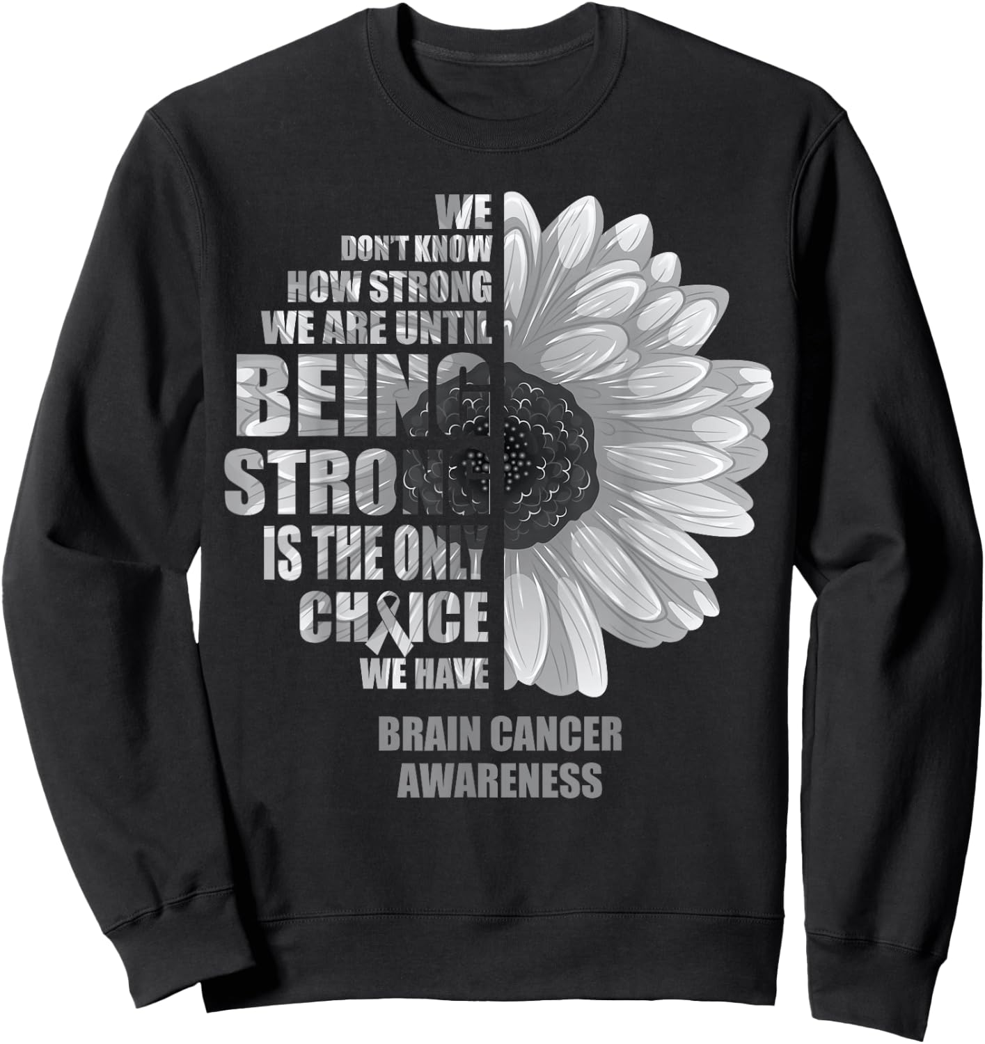 Brain Cancer Being Strong Is The Only Choice Shirt Sweatshirt - Sweatshirt | Black