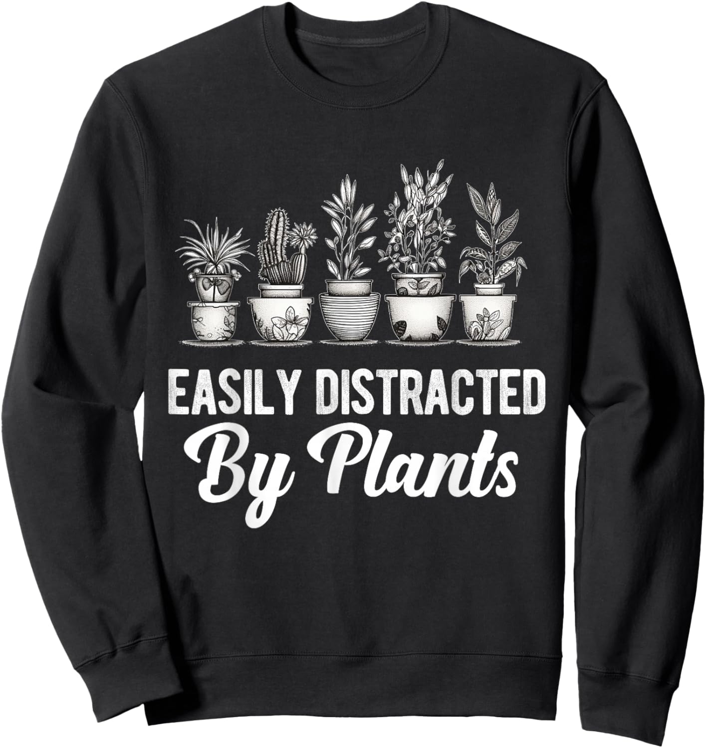 Easily Distracted by Plants Funny Gardener Gardening Lover Sweatshirt - Sweatshirt | Black