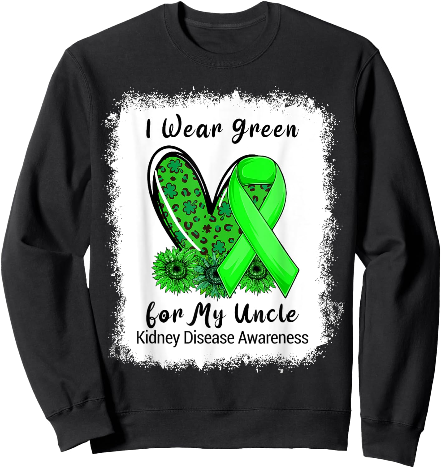 I Wear Green For My Uncle Kidney Disease Awareness Bleached Sweatshirt - Sweatshirt | Black