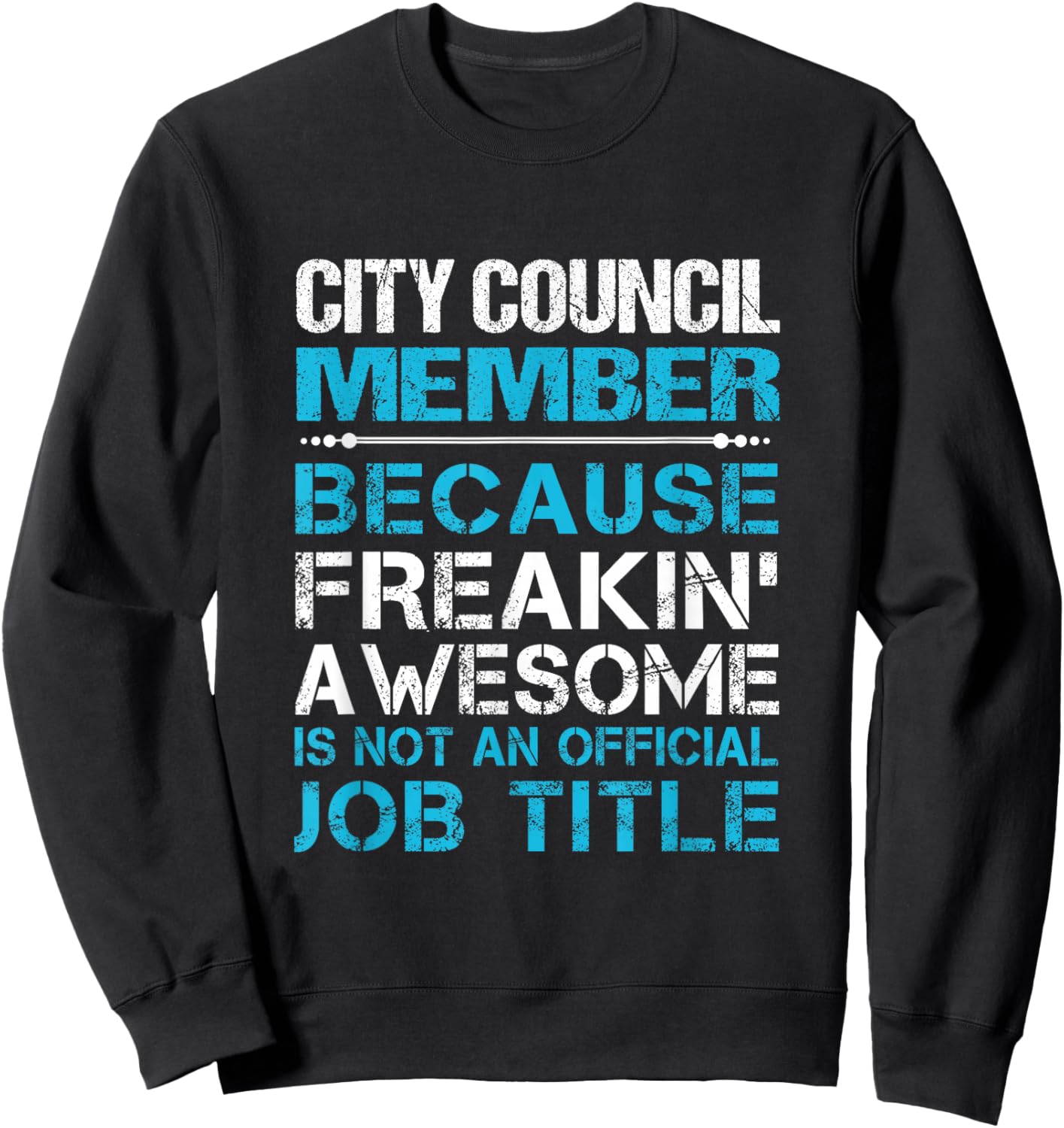 City Council Member - Freaking Awesome Sweatshirt - Sweatshirt | Black