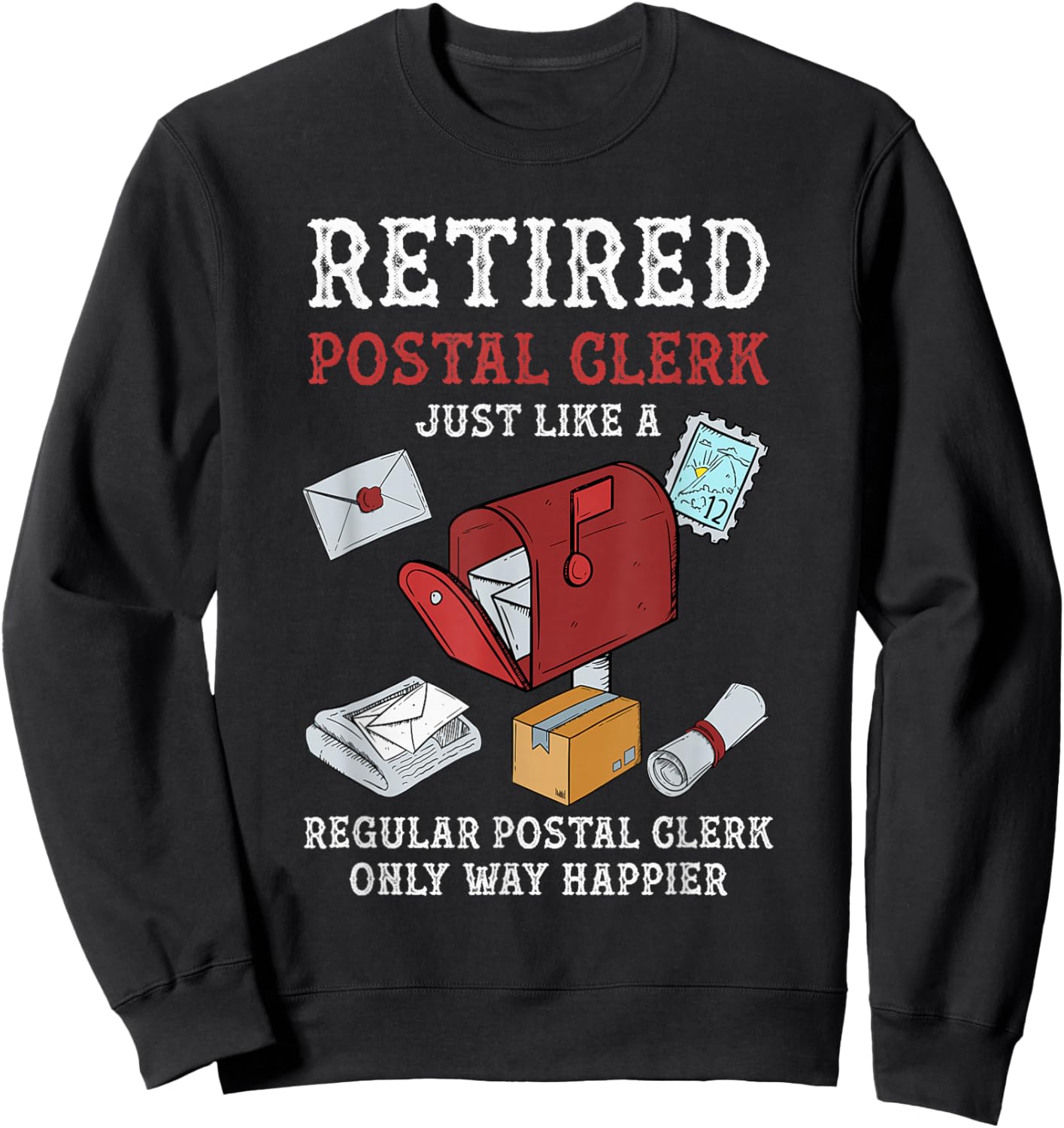 Retired Postal Clerk Way Happier Postal Clerk Retirement Sweatshirt - Sweatshirt | Black