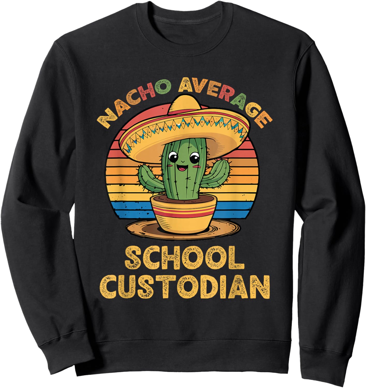 Nacho Average School Custodian Mexican Cinco De Mayo Janitor Sweatshirt - Sweatshirt | Black