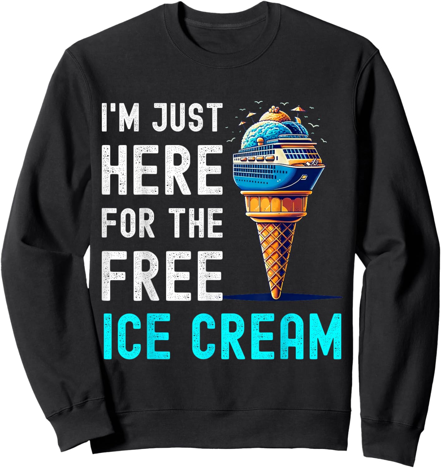 I'm Just Here For The Free Ice Cream Funny Cruise 2026 Sweatshirt - Sweatshirt | Black