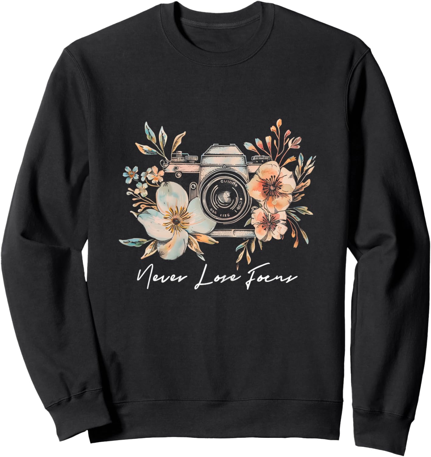Photographer Never Lose Focus Camera Flowers Photography Sweatshirt - Sweatshirt | Black