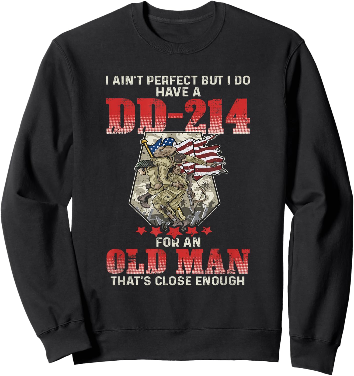 I Ain't Perfect But I Do Have A DD-214 For An Old Man Sweatshirt - Sweatshirt | Black