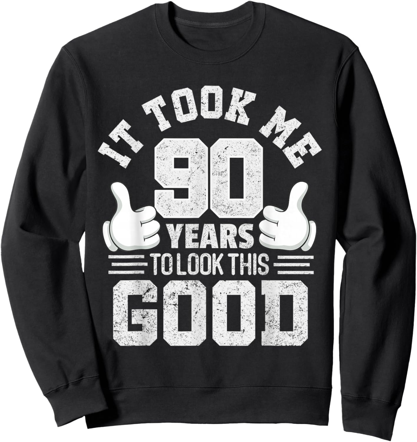 It Took Me 90 Years To Look This Good Funny 90th Birthday Sweatshirt - Sweatshirt | Black