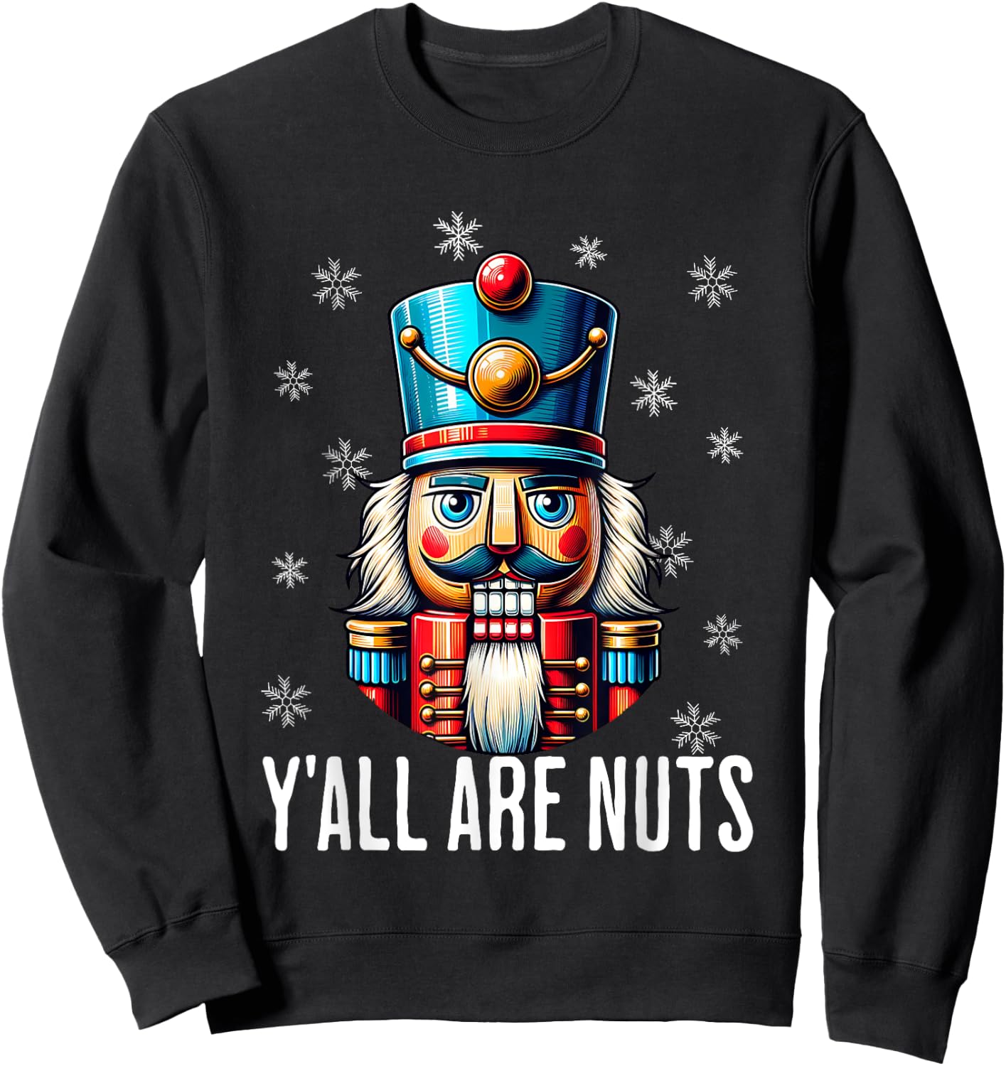 Funny Christmas Nutcracker Xmas Nutcrackers Y'all Are Nuts Sweatshirt - Sweatshirt | Black