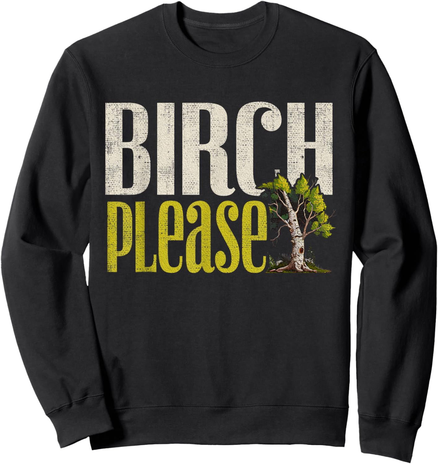 Funny "Birch Please" - Arborist Sweatshirt - Sweatshirt | Black