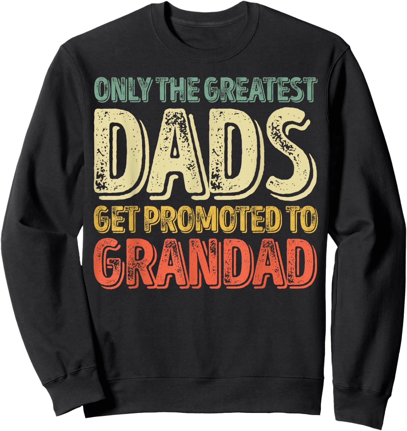 Only The Greatest Dads Get Promoted To Grandad Sweatshirt - Sweatshirt | Black