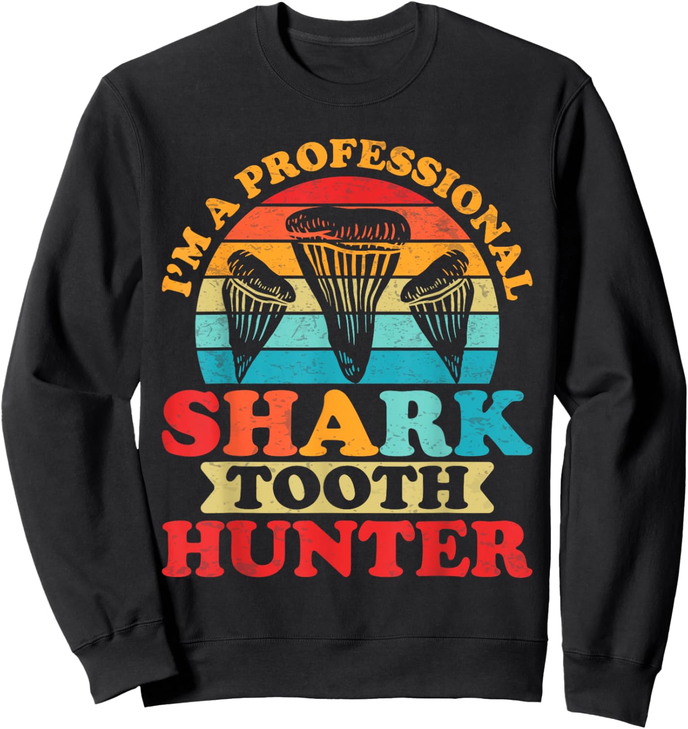 Shark Teeth Fossils Collector Hunter Megalodon Tooth Sweatshirt - Sweatshirt | Black