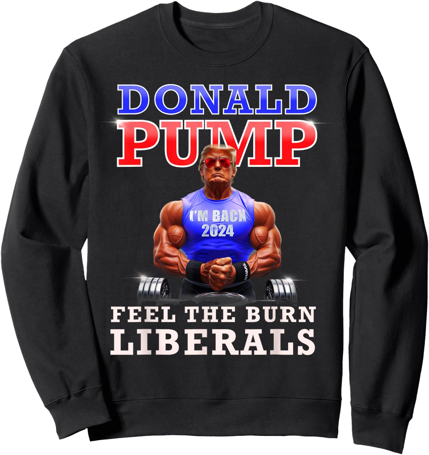 Donald Pump Funny Trump Feel the Burn Liberals 2024 Sweatshirt - Sweatshirt | Black