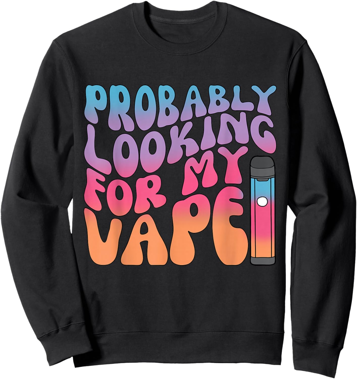 Probably Looking for My Vape Apparel Sweatshirt - Sweatshirt | Black
