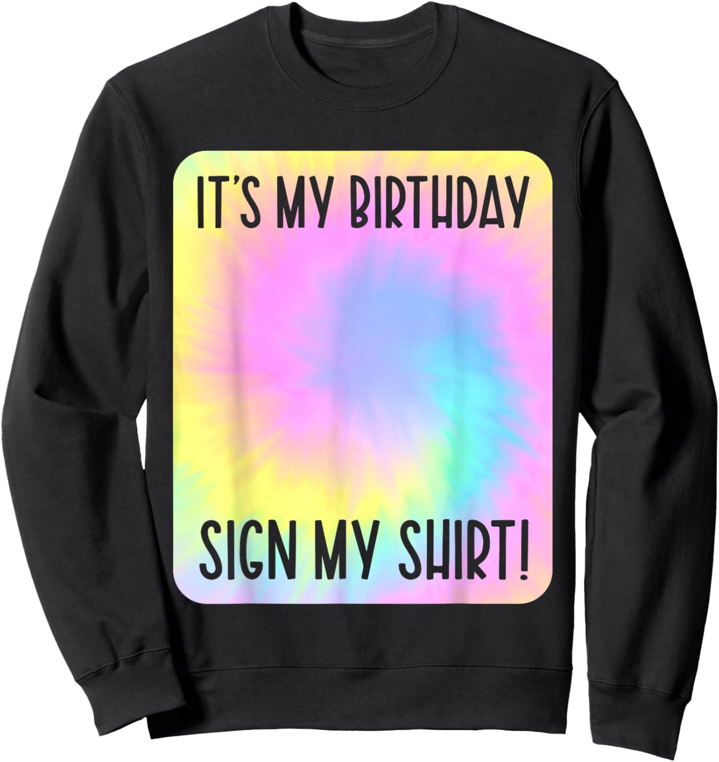 It's My Birthday Sign My Shirt Tie Dye Colorful Party Sweatshirt - Sweatshirt | Black