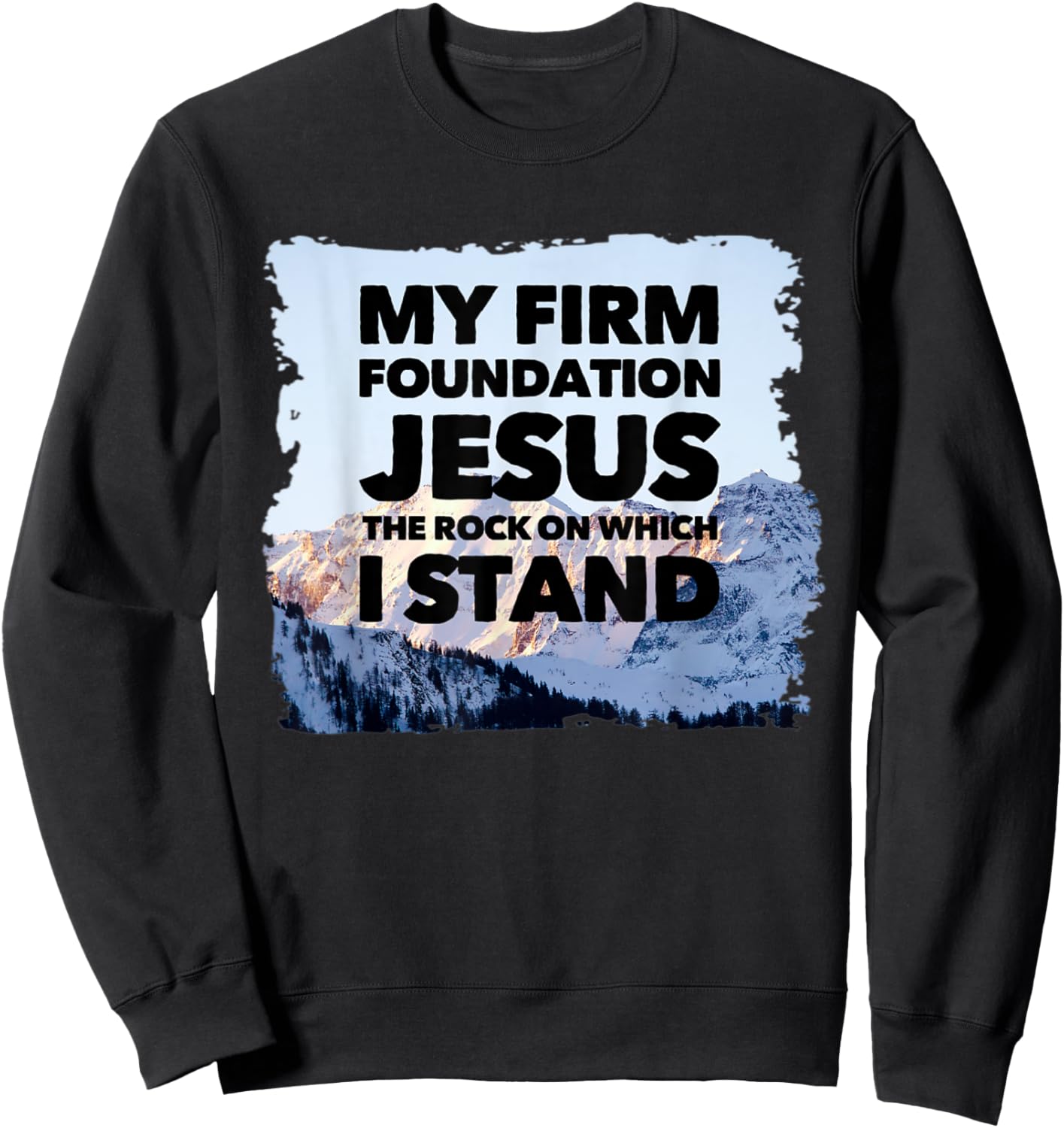Jesus Is My Firm Foundation The Rock Christian Faith Sweatshirt - Sweatshirt | Black