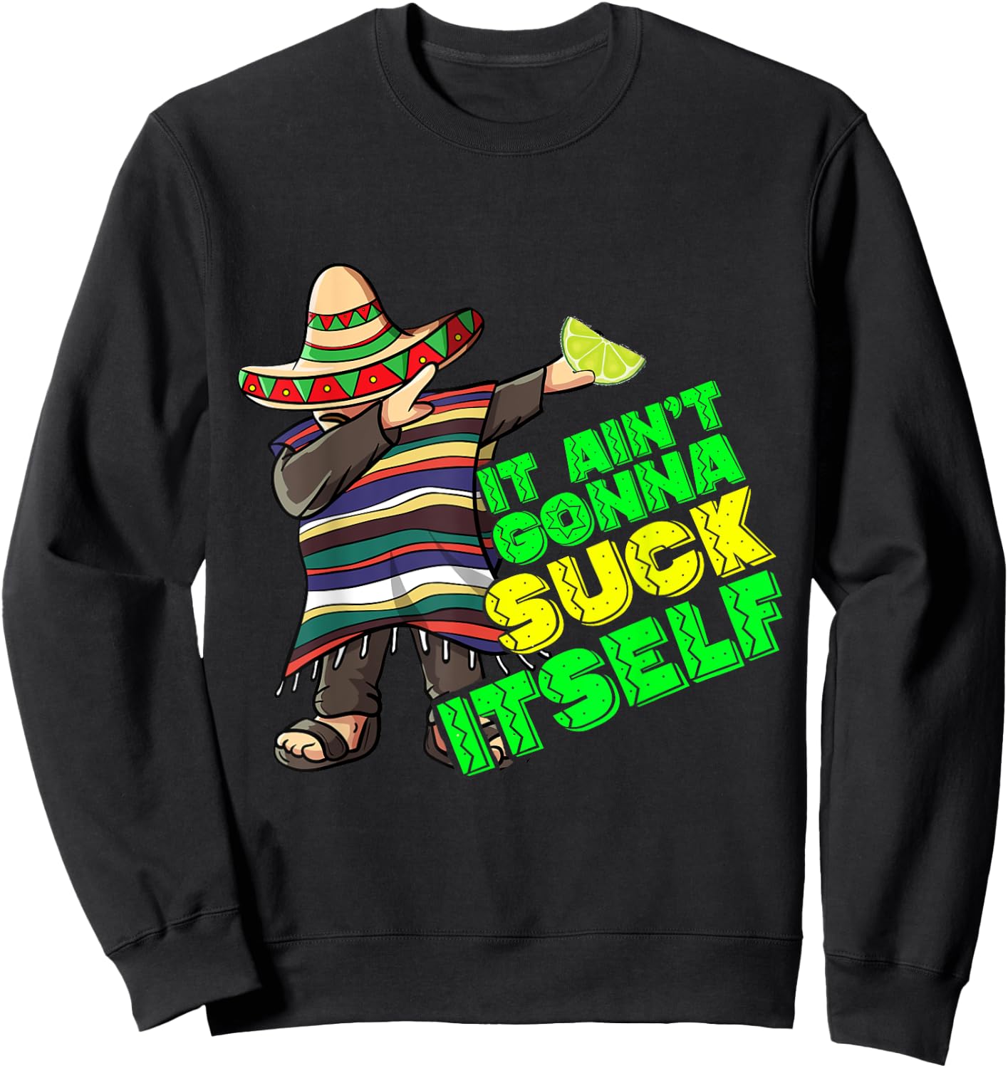 Funny It Aint Gonna Suck Itself Tequila Lime Cinco De Mayo Sweatshirt - Sweatshirt | Black