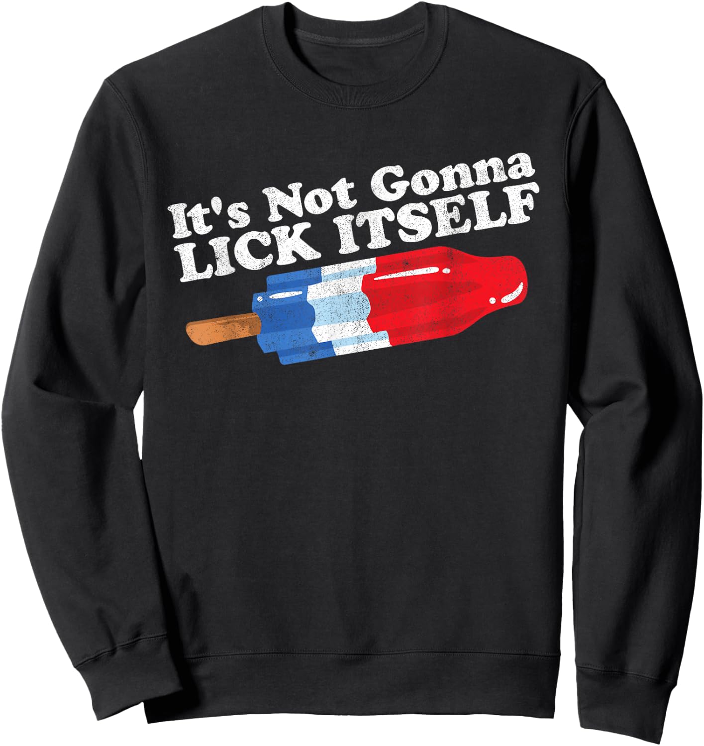Its Not Gonna Lick Itself Funny Popsicle 4th of July Gift Sweatshirt - Sweatshirt | Black
