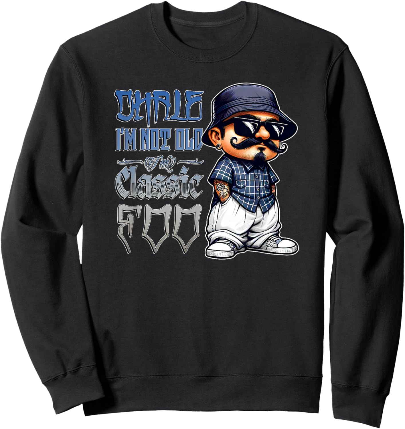 CHALE IM NOT Old IM Classic Foo Funny Cholo Chicano Birthday Sweatshirt - Sweatshirt | Black
