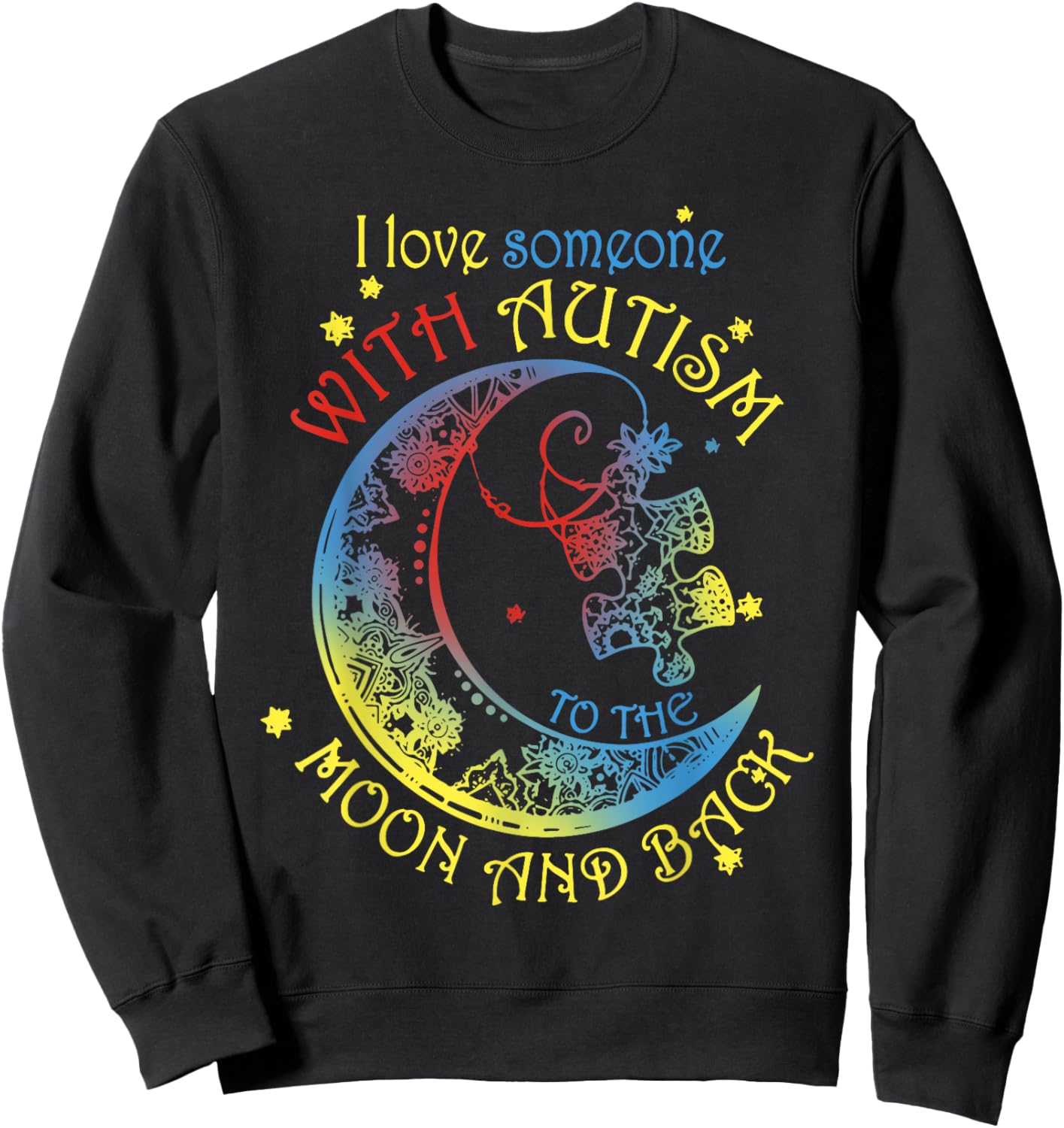 I Love Someone With Autism To The Moon And Back Sweatshirt - Sweatshirt | Black